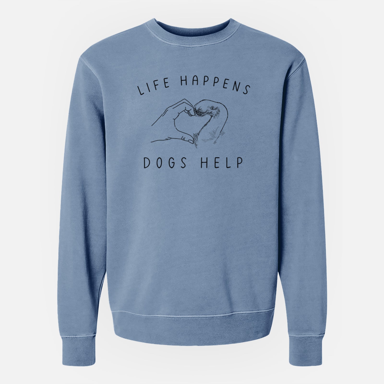 'Life Happens Dogs Help - Paw Hand Heart' design on a Slate Blue Unisex pigment dyed crew sweatshirt