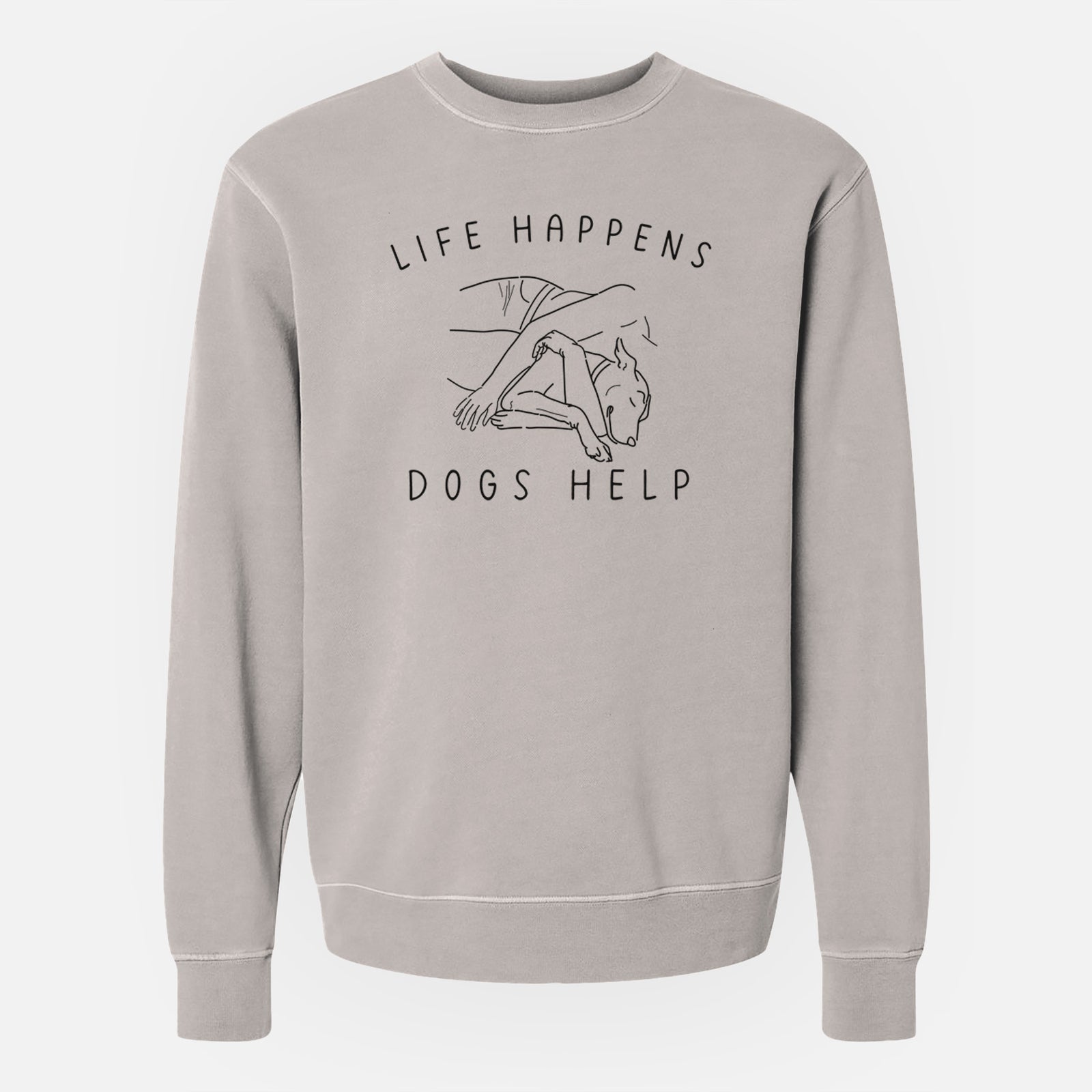 'Life Happens Dogs Help' design on a Cement Unisex pigment dyed crew sweatshirt