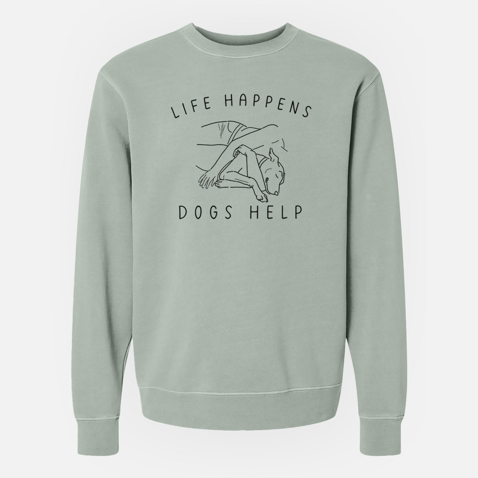 'Life Happens Dogs Help' design on a Sage Unisex pigment dyed crew sweatshirt