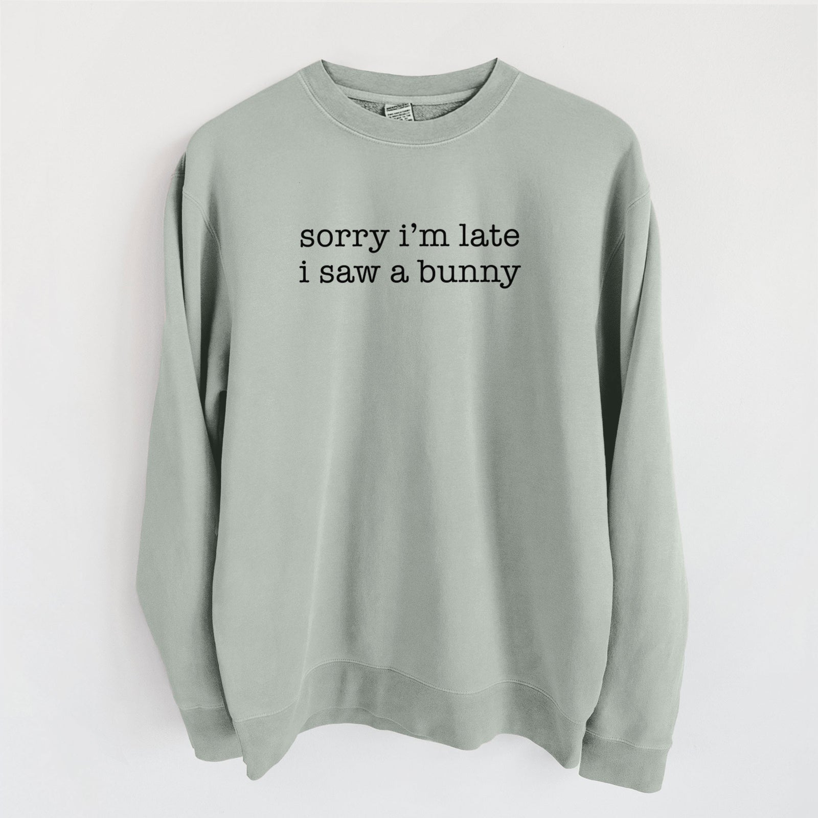 Sorry I'm Late I Saw a Bunny - Unisex Pigment Dyed Crew Sweatshirt in Sage