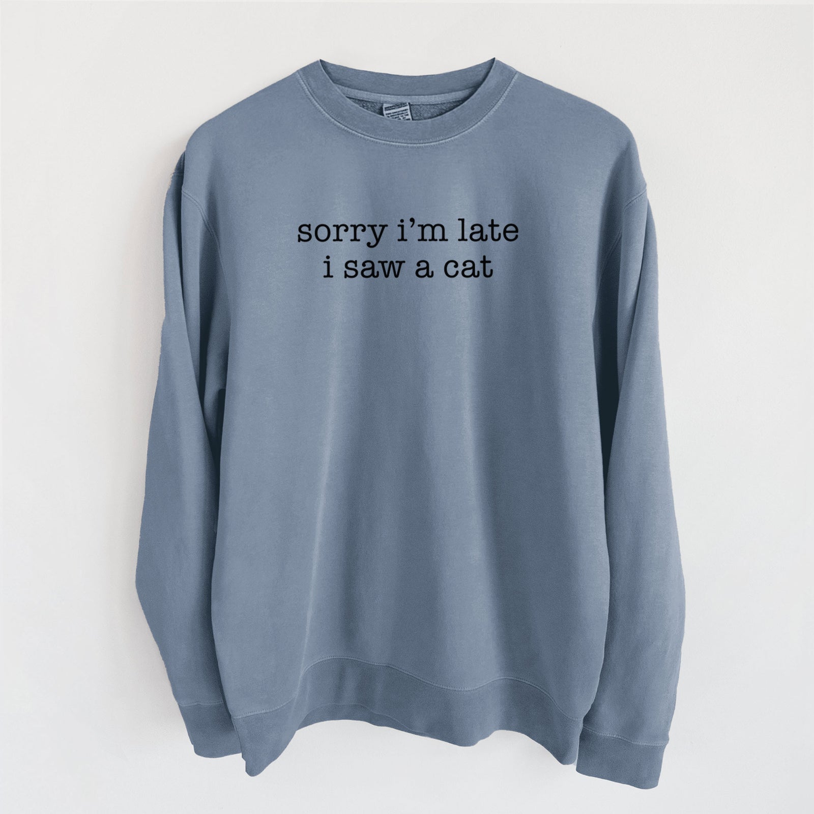 Sorry I'm Late I Saw a Cat - Unisex Pigment Dyed Crew Sweatshirt in Slate Blue