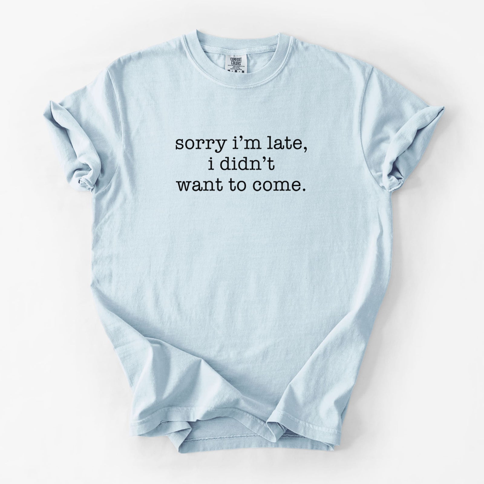 Sorry I'm Late, I Didn't Want To Come. - Unisex Comfort Colors Garment-Dyed Heavyweight T-shirt in Chambray