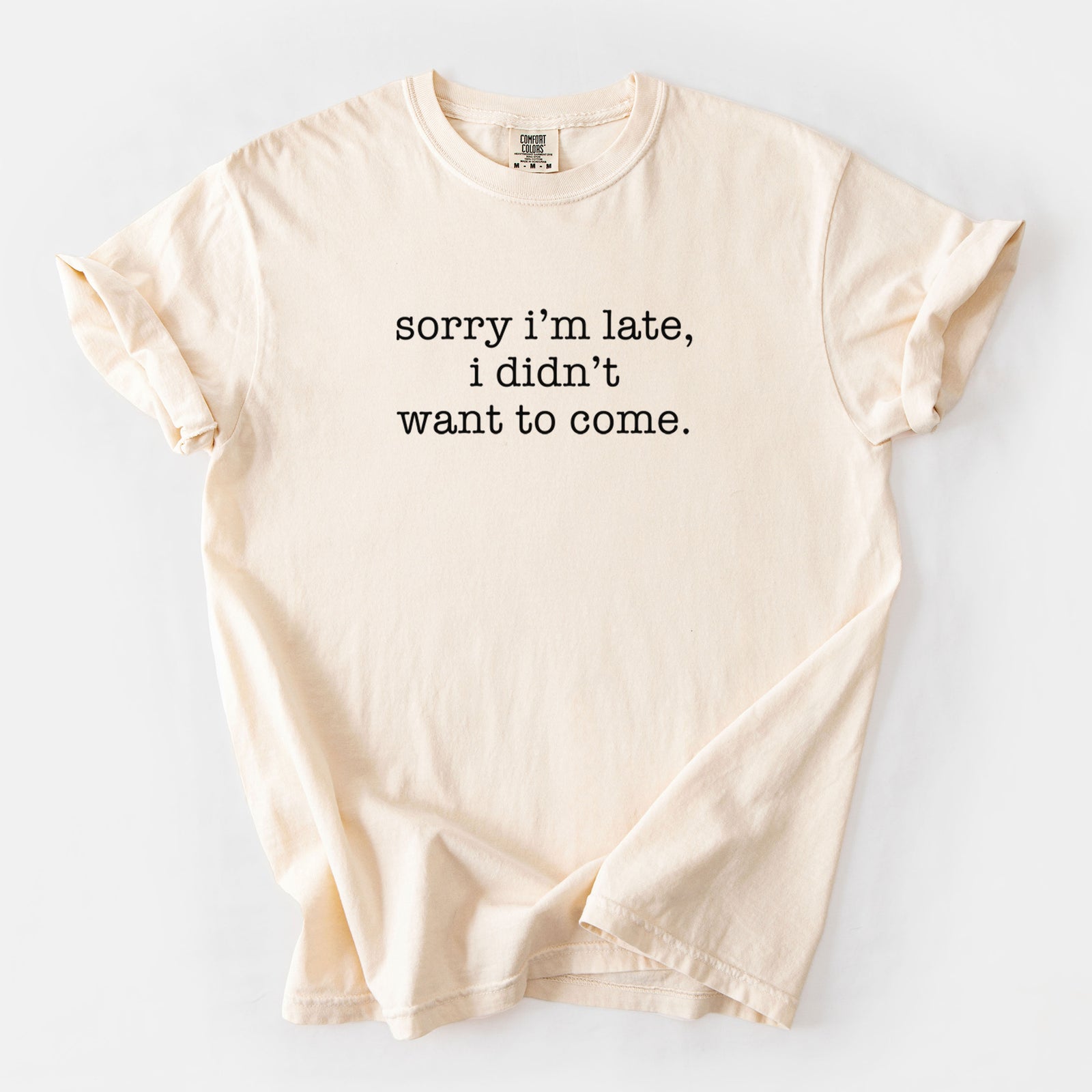 Sorry I'm Late, I Didn't Want To Come. - Unisex Comfort Colors Garment-Dyed Heavyweight T-shirt in Ivory