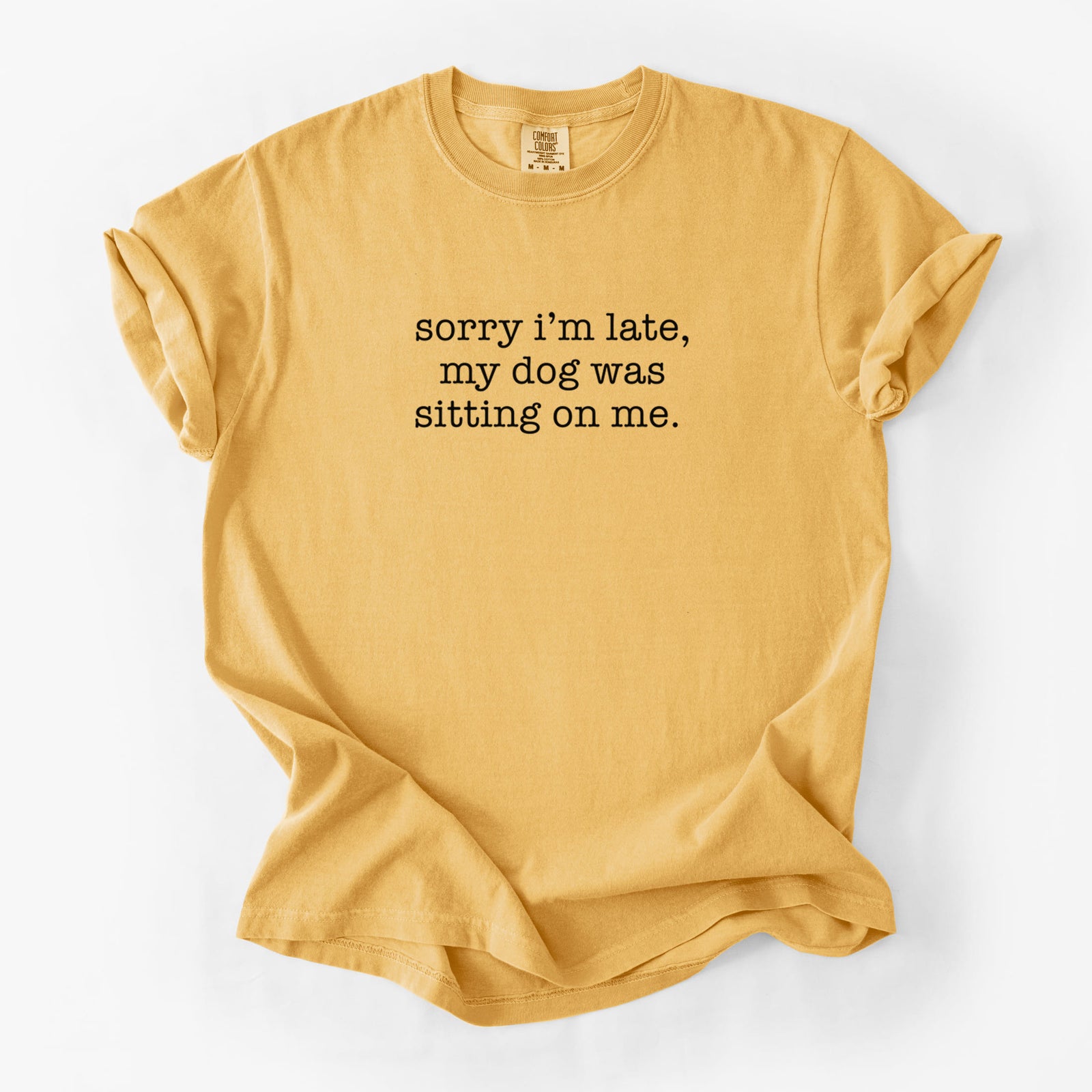 Sorry I'm Late, My Dog Was Sitting On Me. - Unisex Comfort Colors Garment-Dyed Heavyweight T-shirt in Golden Wheat