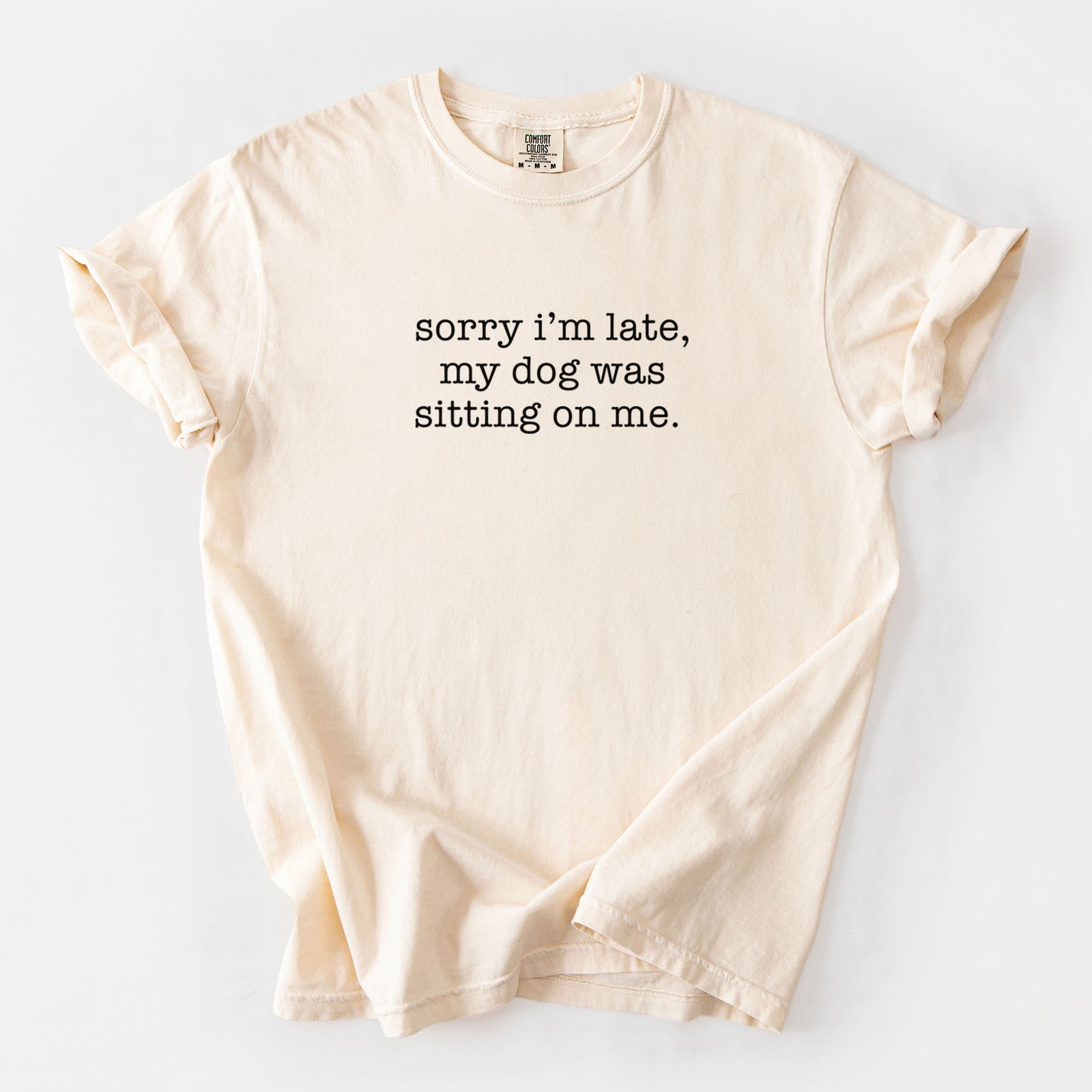 Sorry I'm Late, My Dog Was Sitting On Me. - Unisex Comfort Colors Garment-Dyed Heavyweight T-shirt in Ivory