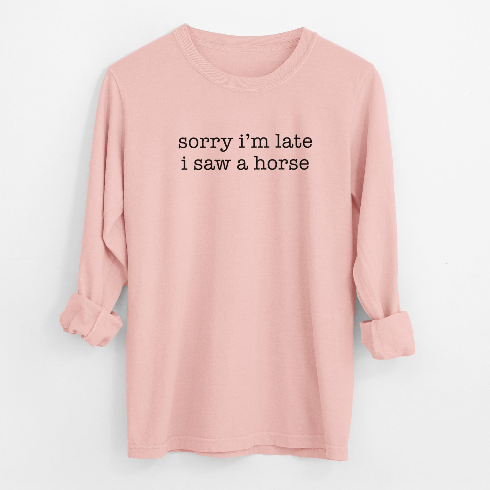 Sorry I'm Late I Saw a Horse - Men's Heavyweight 100% Cotton Long Sleeve