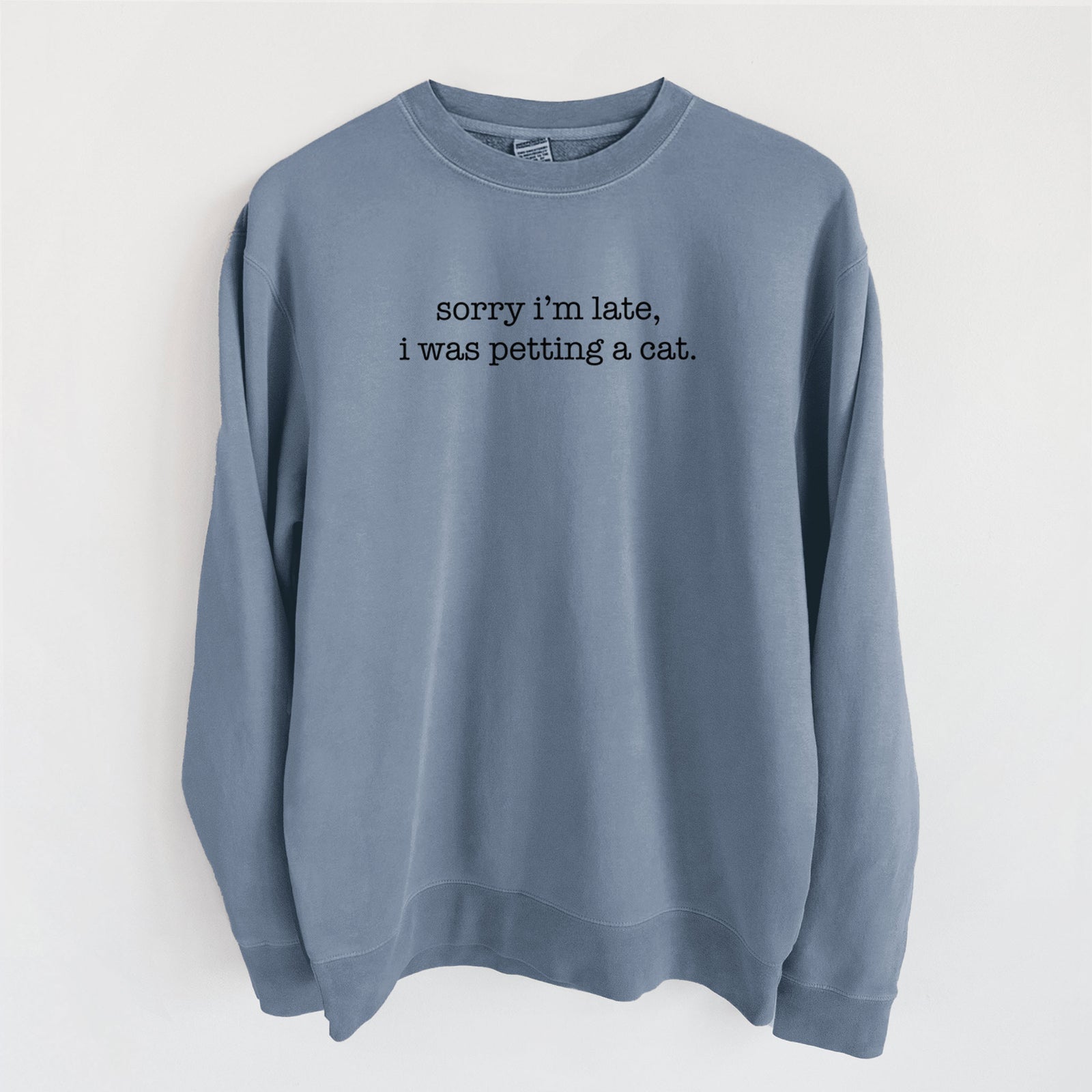 Sorry I'm Late I Was Petting a Cat - Unisex Pigment Dyed Crew Sweatshirt in Slate Blue