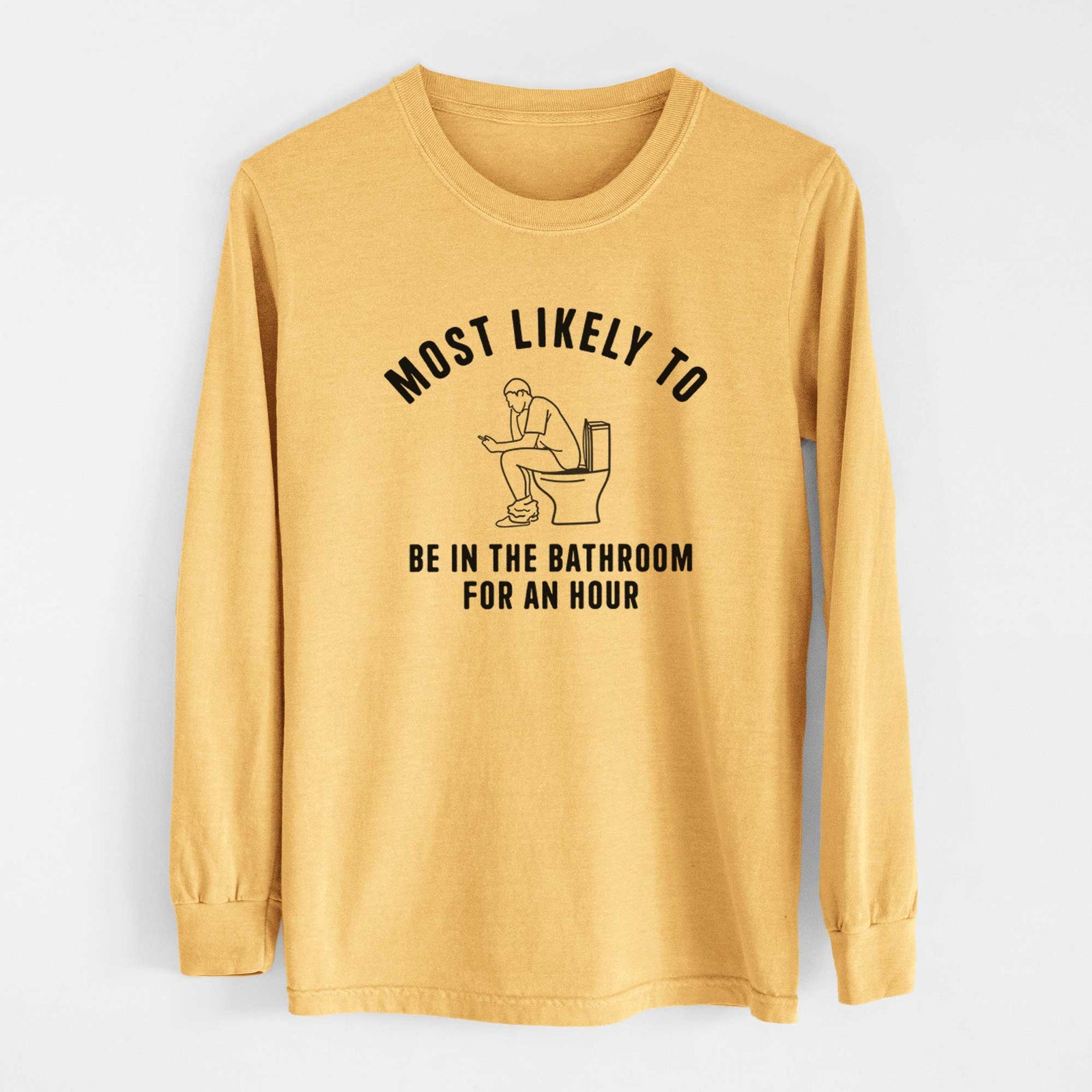 Most Likely To Be in the Bathroom for an Hour - Men's Heavyweight 100% Cotton Long Sleeve