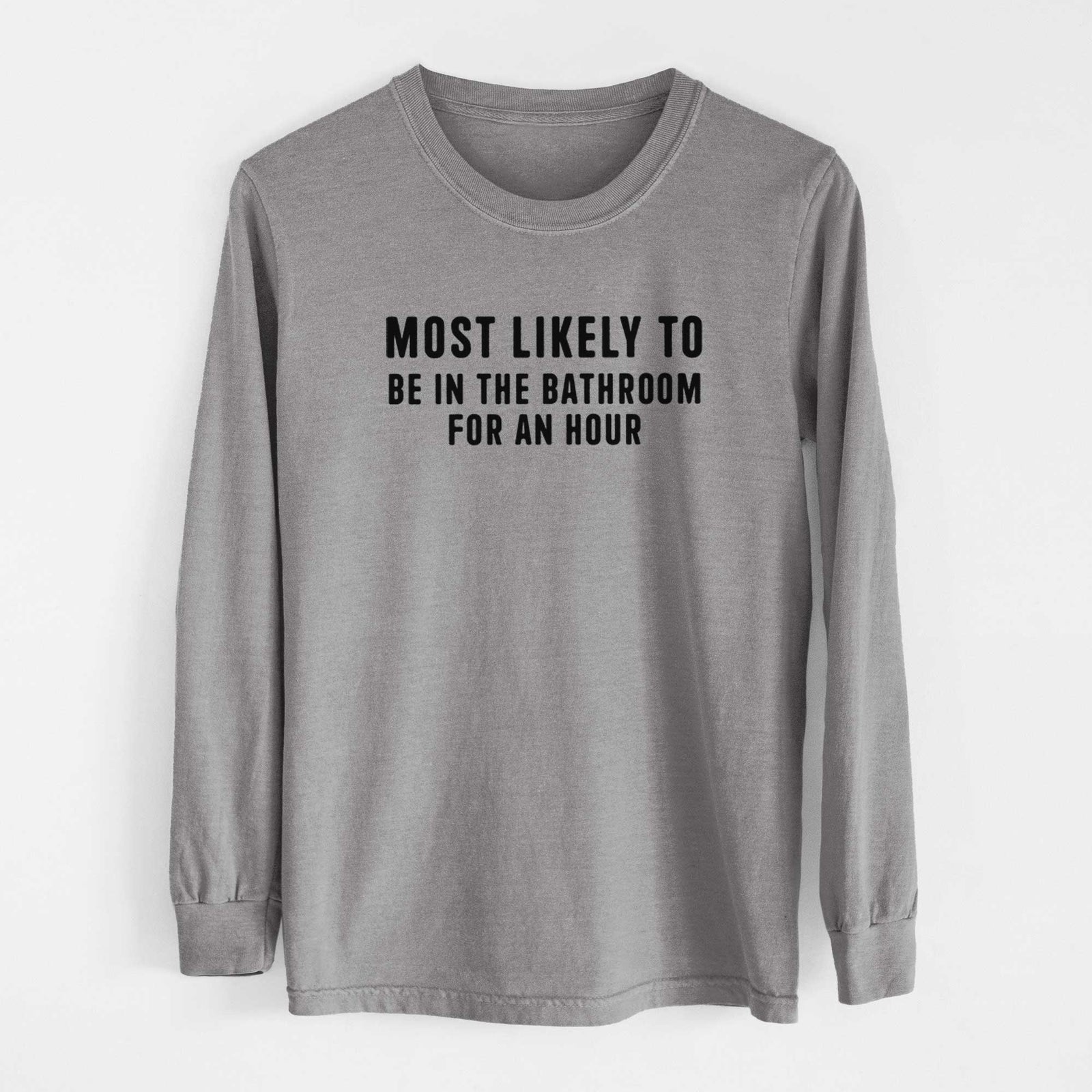 Most Likely To Be in the Bathroom for an Hour Text Only - Men's Heavyweight 100% Cotton Long Sleeve