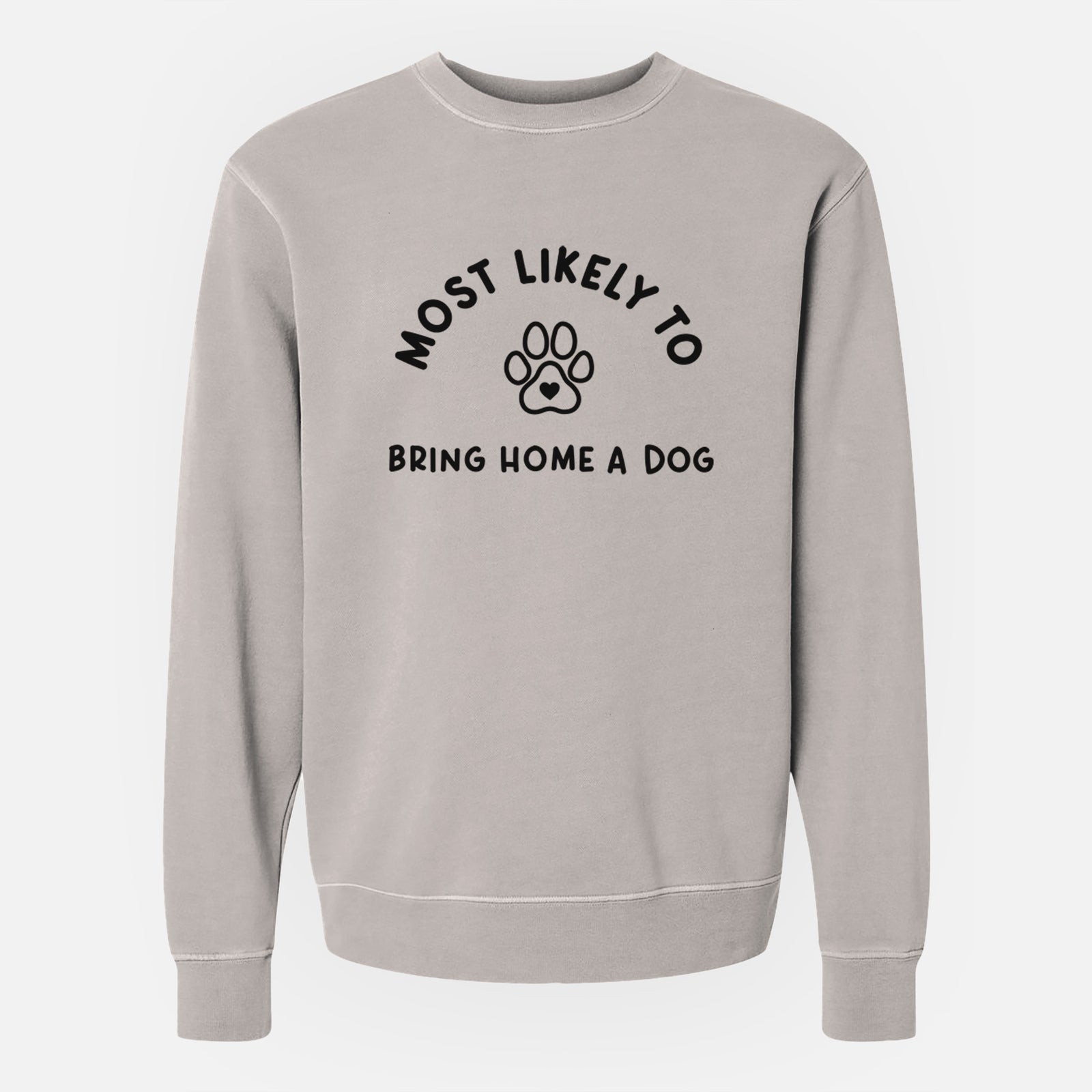 'Most Likely to Bring Home a Dog - Paw' design on a Cement Unisex pigment dyed crew sweatshirt