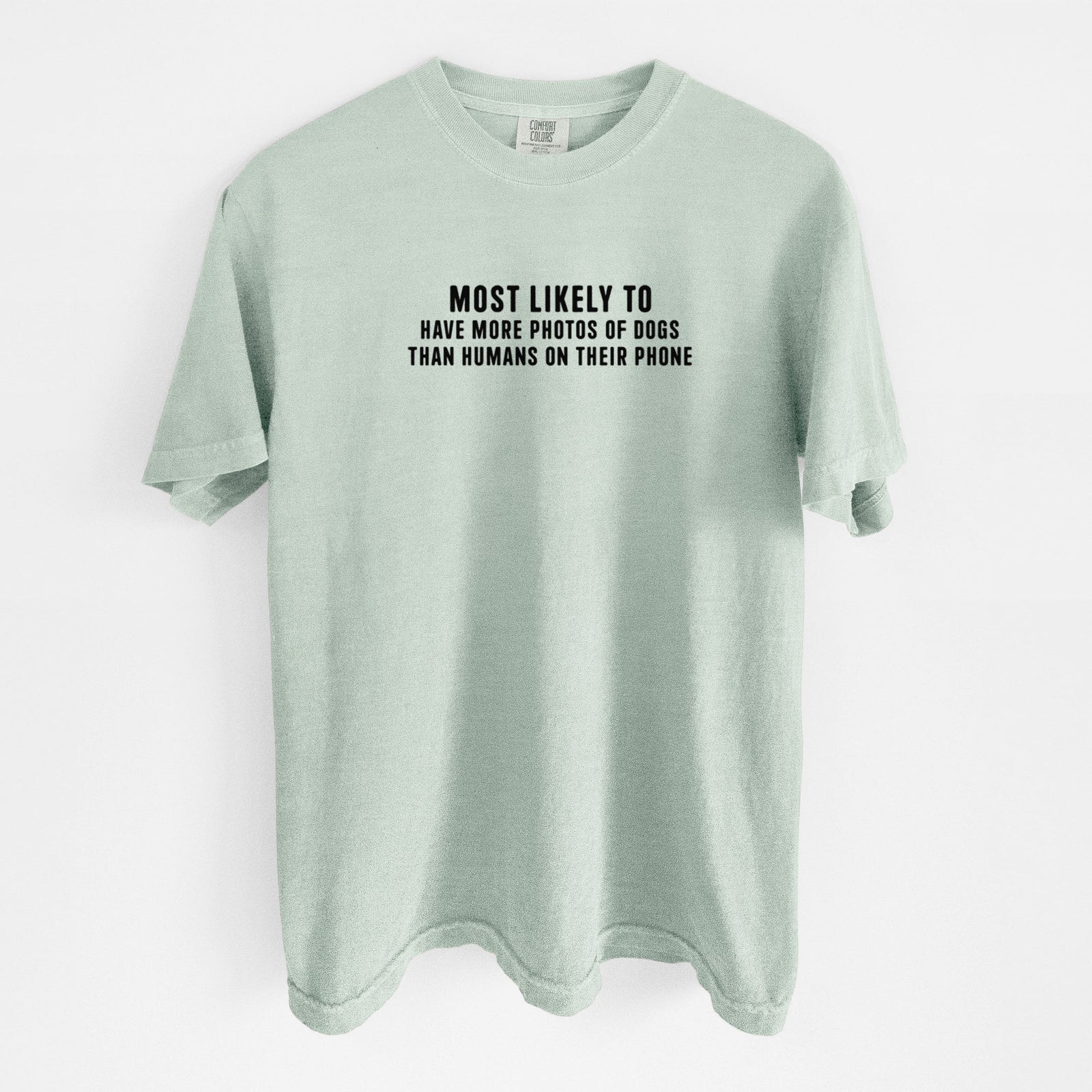 Most Likely to Have More Photos of Dogs than Humans on their Phone - Unisex Comfort Colors Garment-Dyed Heavyweight T-shirt in Bay