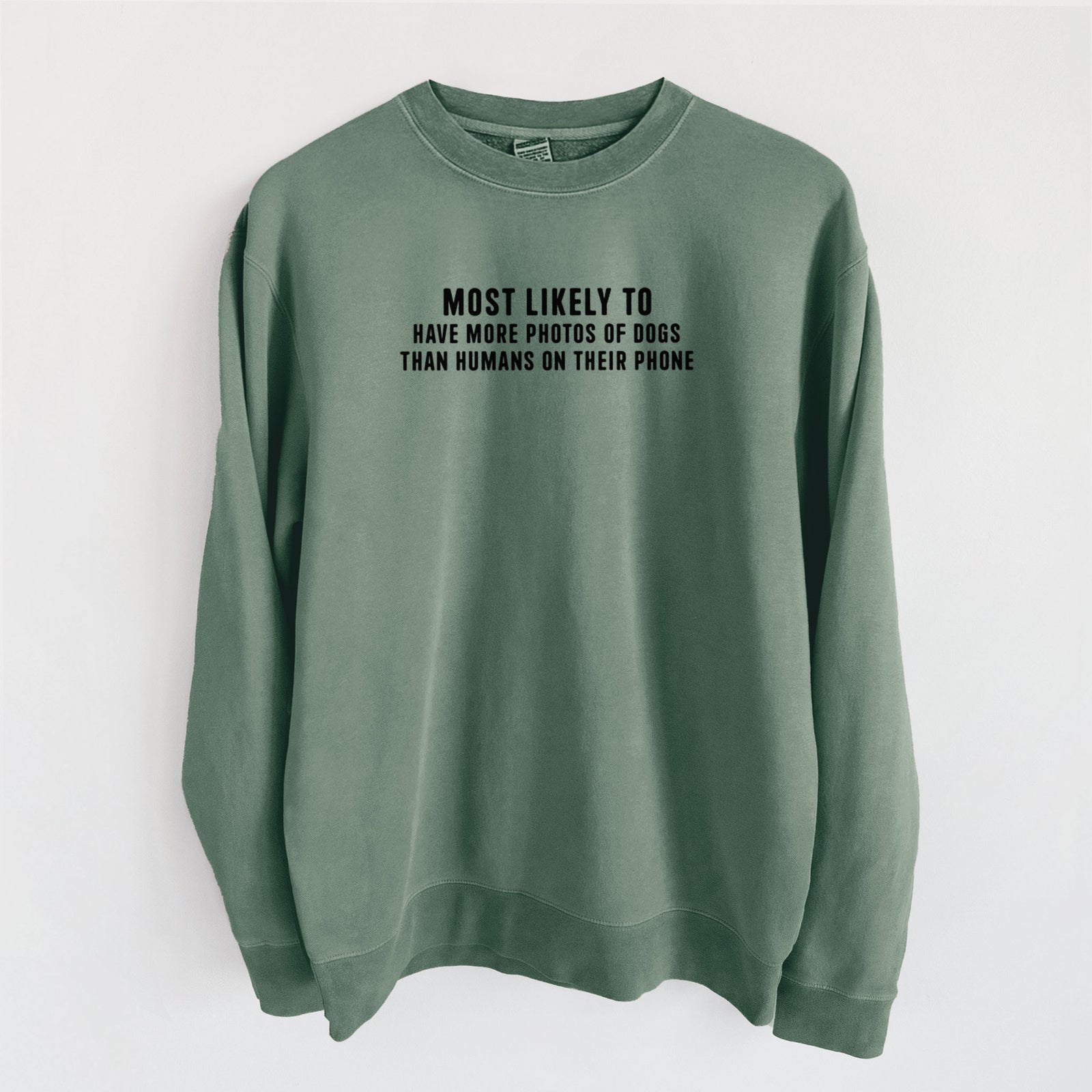 Most Likely to Have More Photos of Dogs than Humans on their Phone - Unisex Pigment Dyed Crew Sweatshirt in Alpine Green