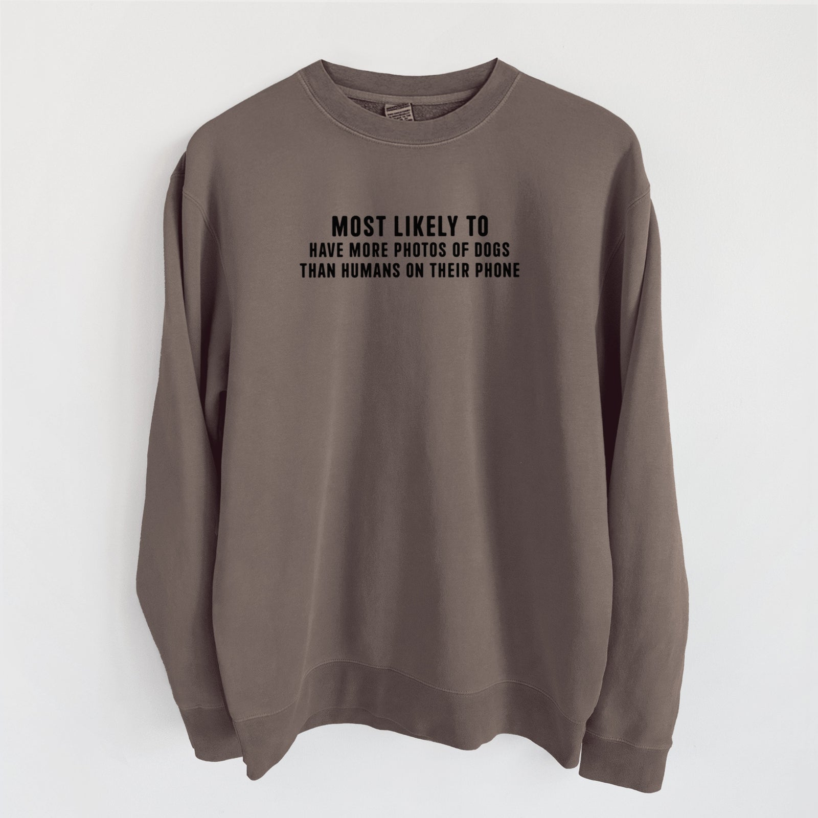 Most Likely to Have More Photos of Dogs than Humans on their Phone - Unisex Pigment Dyed Crew Sweatshirt in Espresso