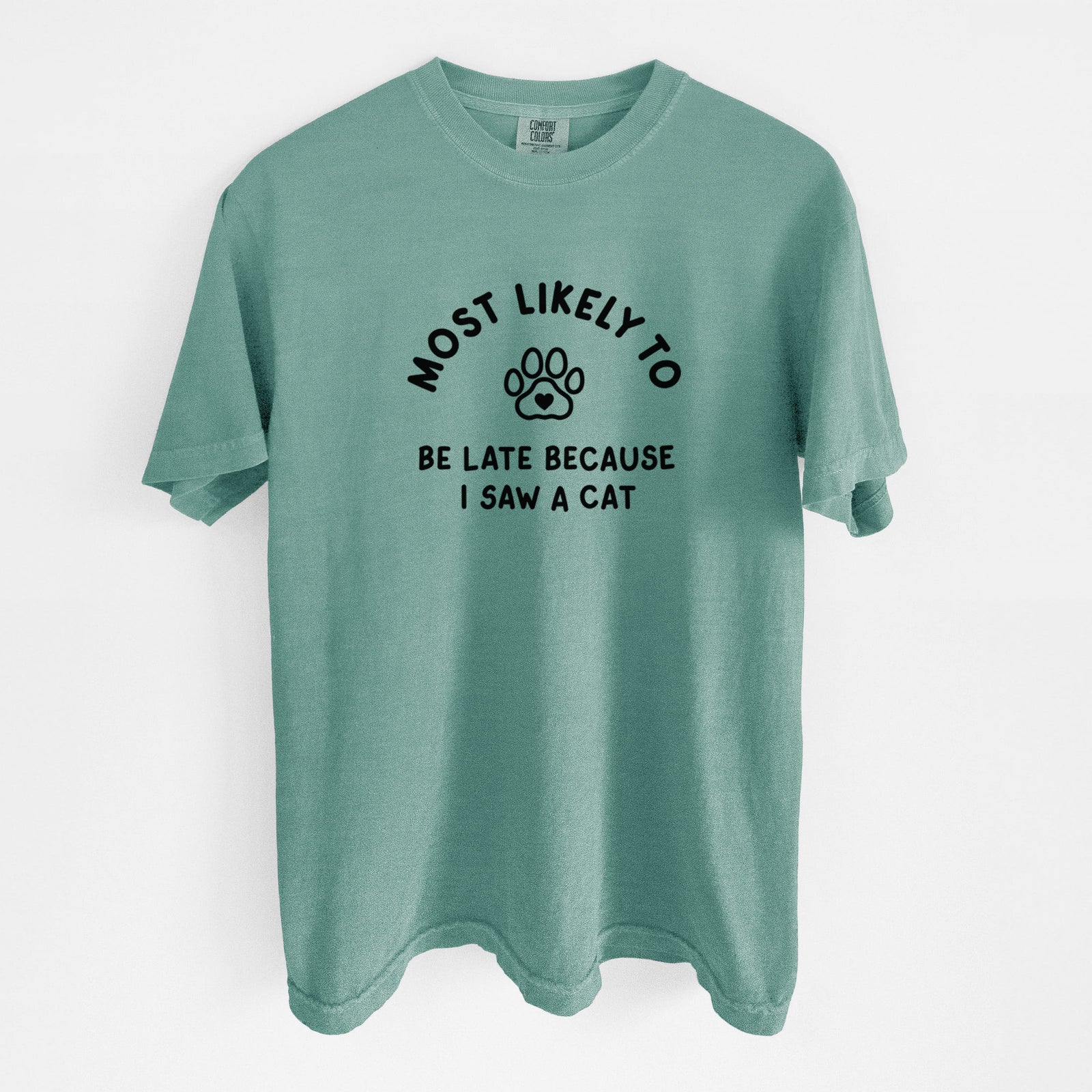 Most Likely to Be Late Because I Saw a Cat - Unisex Comfort Colors Garment-Dyed Heavyweight T-shirt in Reef Green