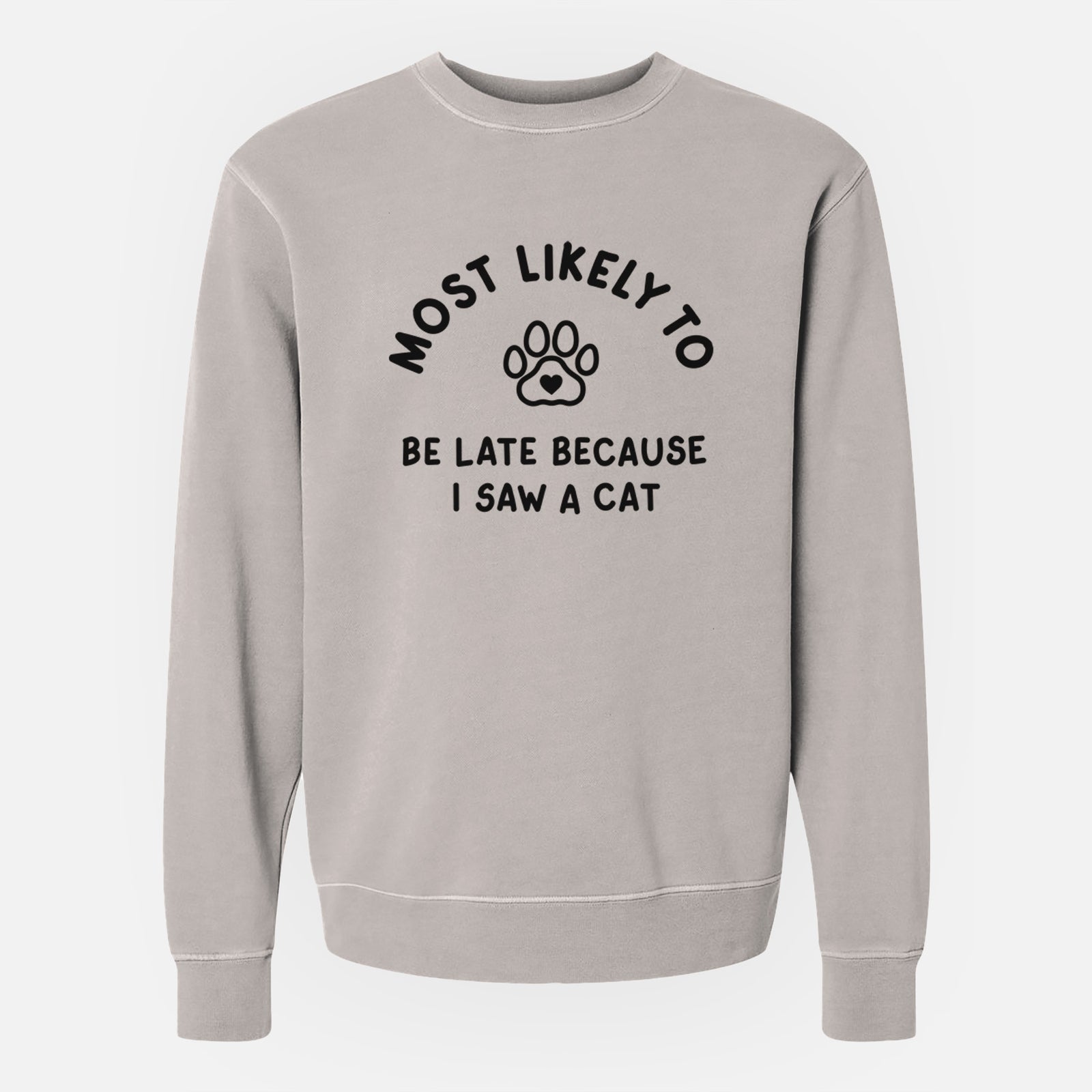 'Most Likely to Be Late Because I Saw a Cat' design on a Cement Unisex pigment dyed crew sweatshirt