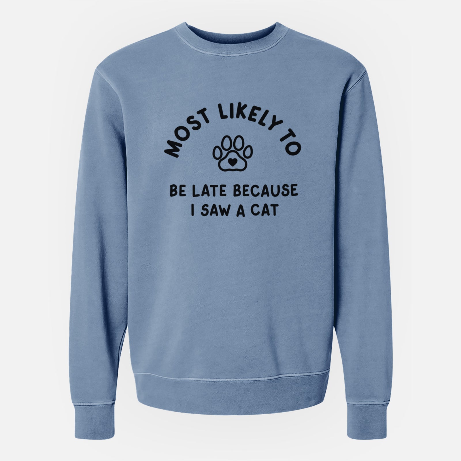 'Most Likely to Be Late Because I Saw a Cat' design on a Slate Blue Unisex pigment dyed crew sweatshirt