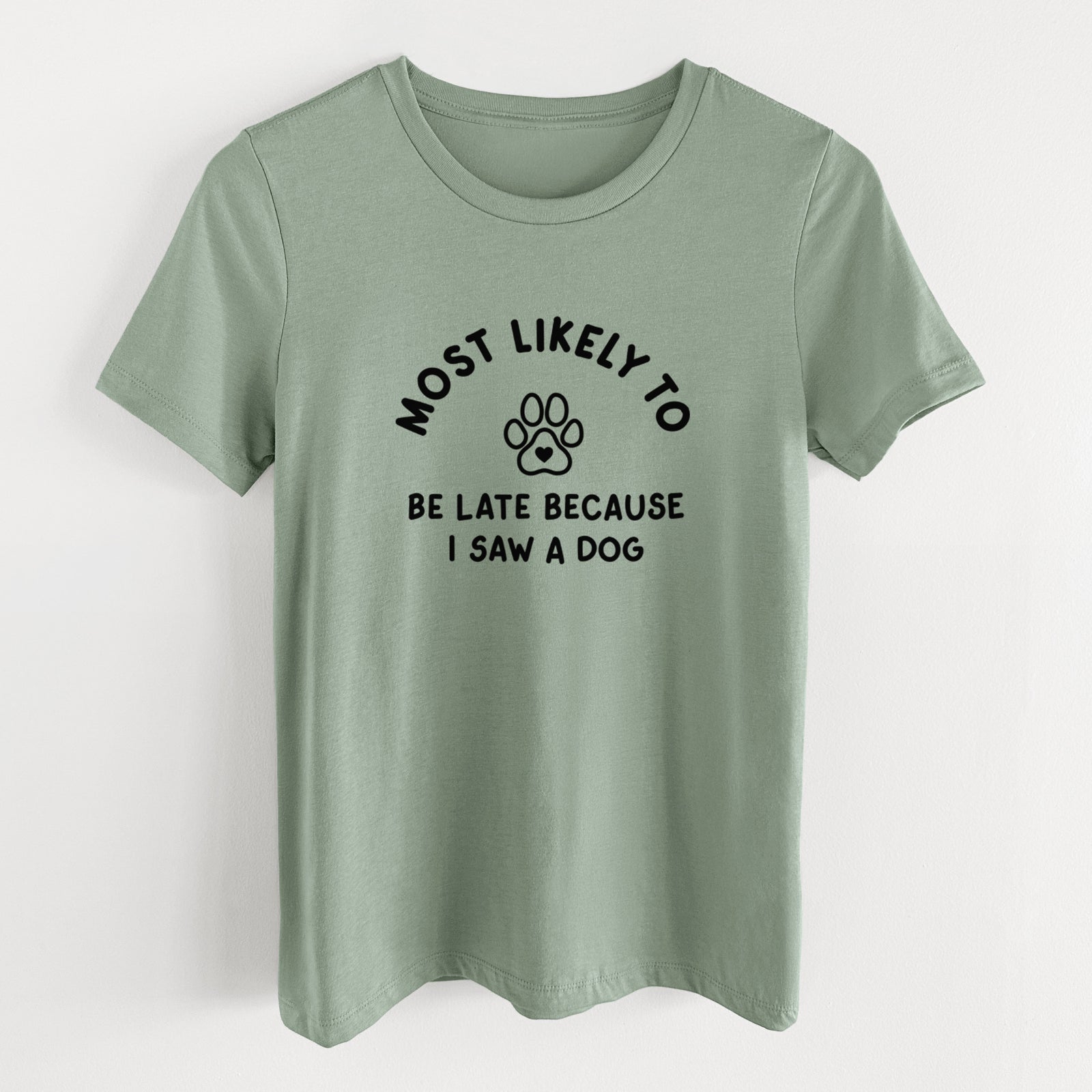 Most Likely to Be Late Because I Saw a Dog - Women's Lightweight Relaxed Fit 100% Cotton Crewneck