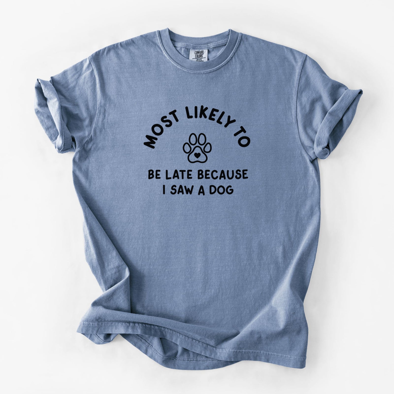 Most Likely to Be Late Because I Saw a Dog - Unisex Comfort Colors Garment-Dyed Heavyweight T-shirt in Blue Jean