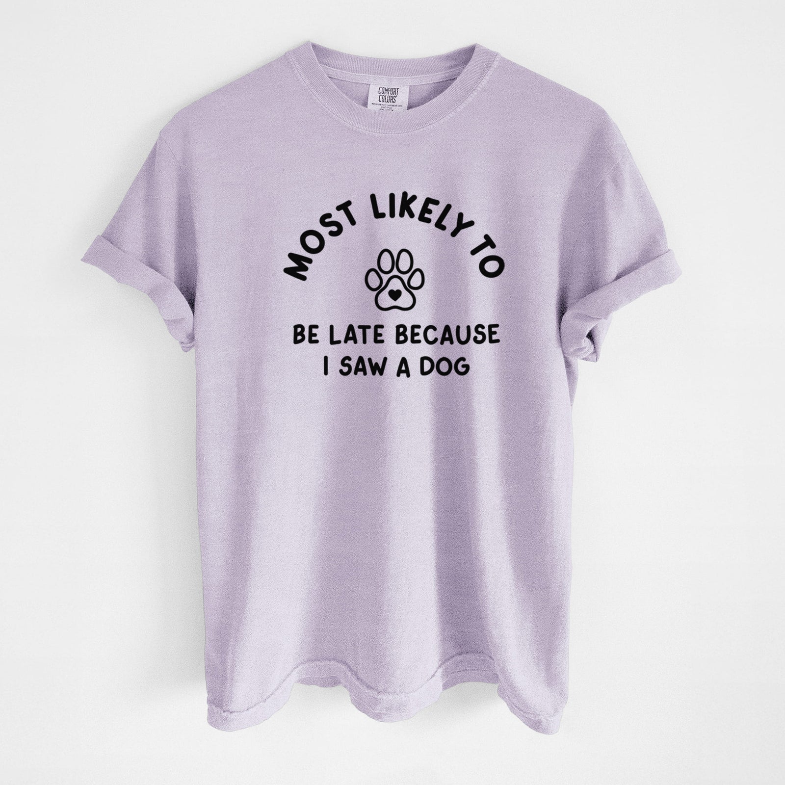 Most Likely to Be Late Because I Saw a Dog - Unisex Comfort Colors Garment-Dyed Heavyweight T-shirt in Orchid