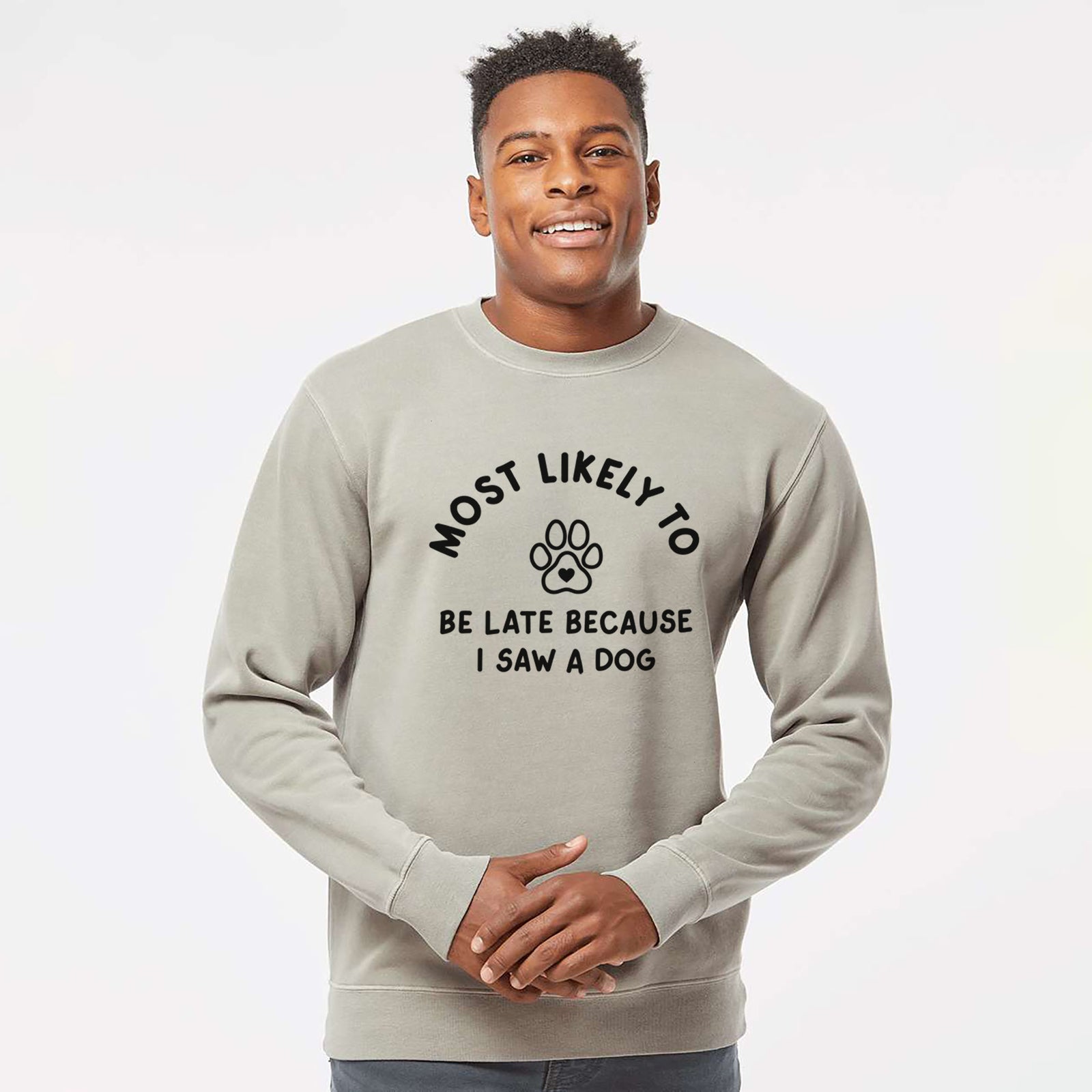 'Most Likely to Be Late Because I Saw a Dog' design on a Cement Unisex pigment dyed crew sweatshirt
