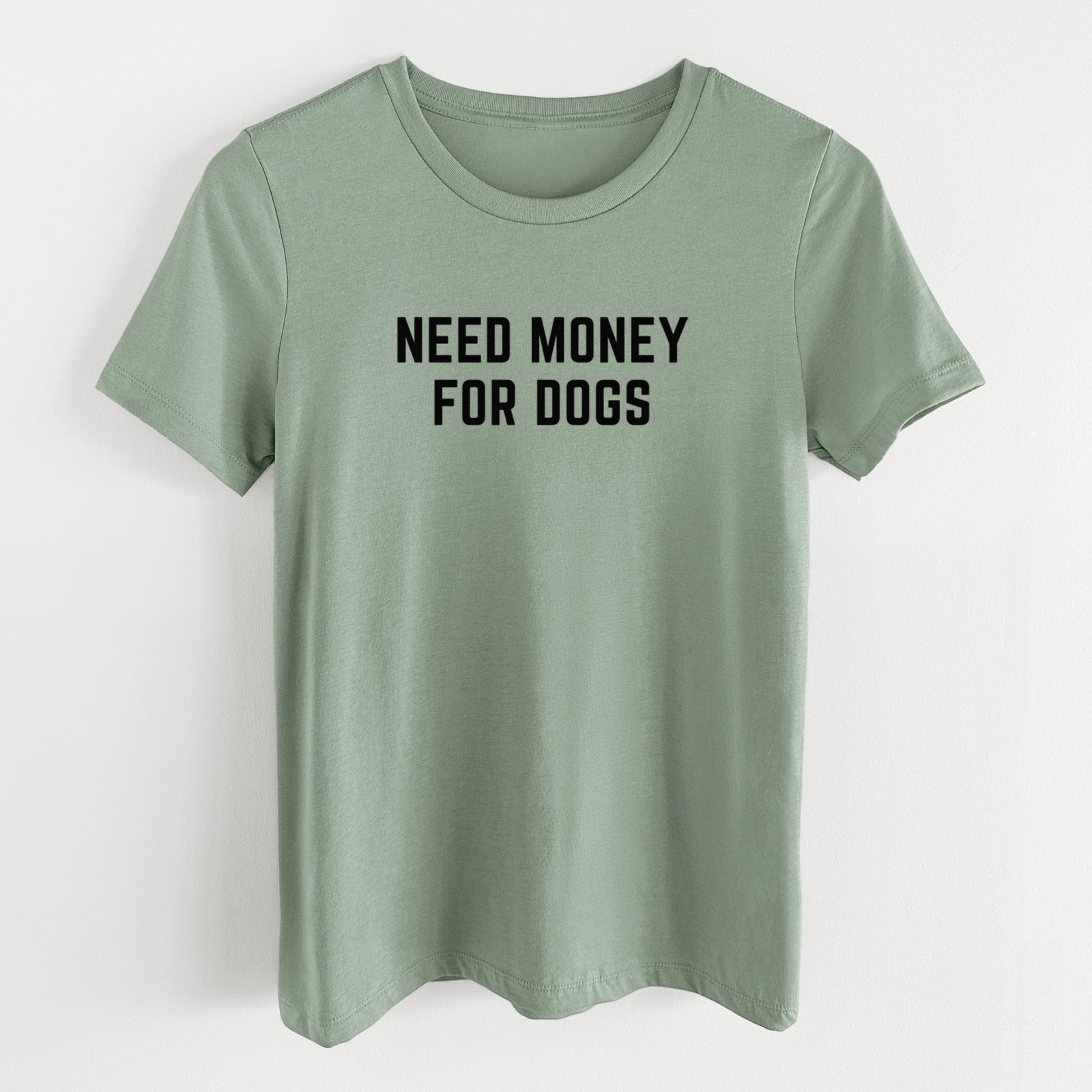 Need Money for Dogs - Women's Lightweight Relaxed Fit 100% Cotton Crewneck