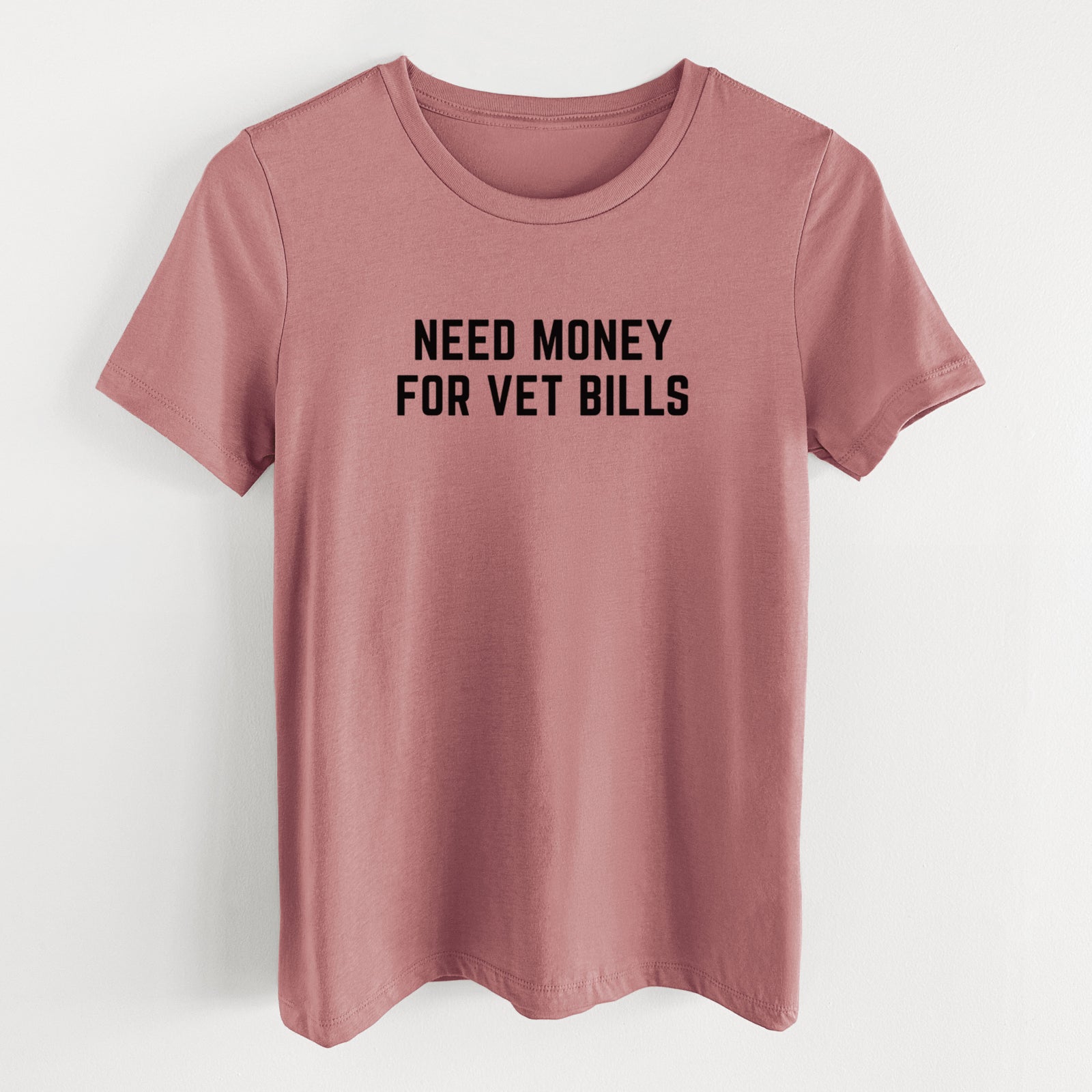 Need Money for Vet Bills - Women's Lightweight Relaxed Fit 100% Cotton Crewneck