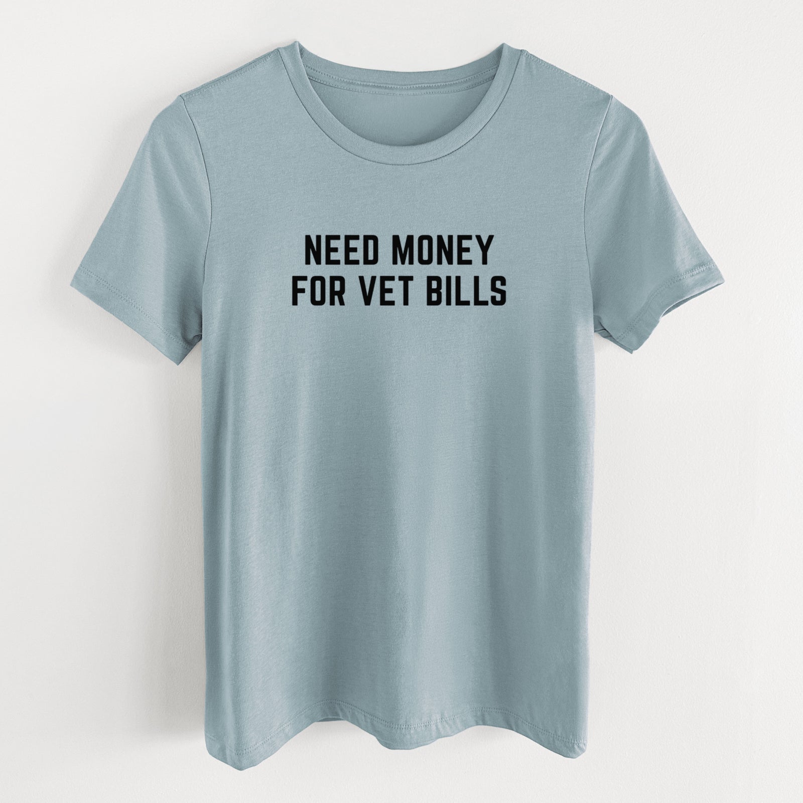 Need Money for Vet Bills - Women's Lightweight Relaxed Fit 100% Cotton Crewneck
