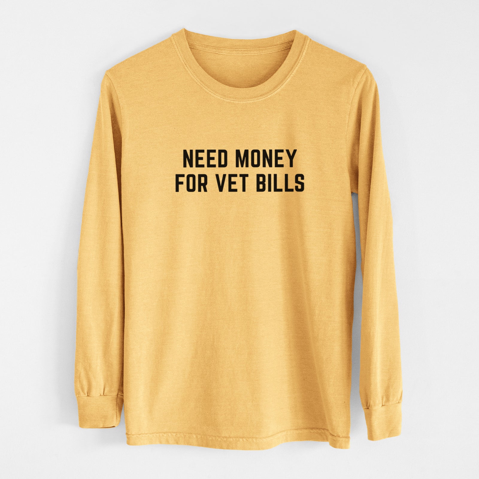 Need Money for Vet Bills - Men's Heavyweight 100% Cotton Long Sleeve