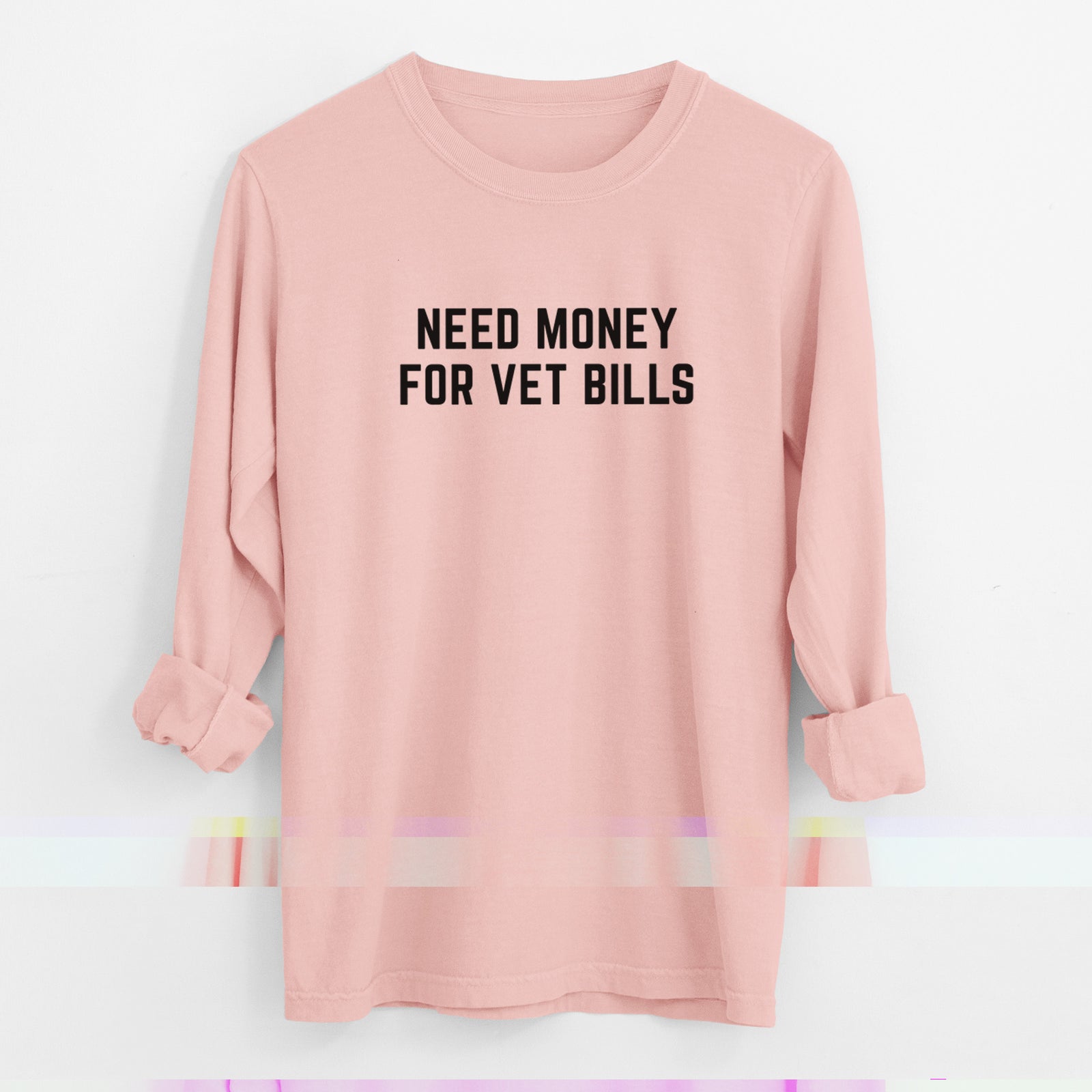 Need Money for Vet Bills - Men's Heavyweight 100% Cotton Long Sleeve