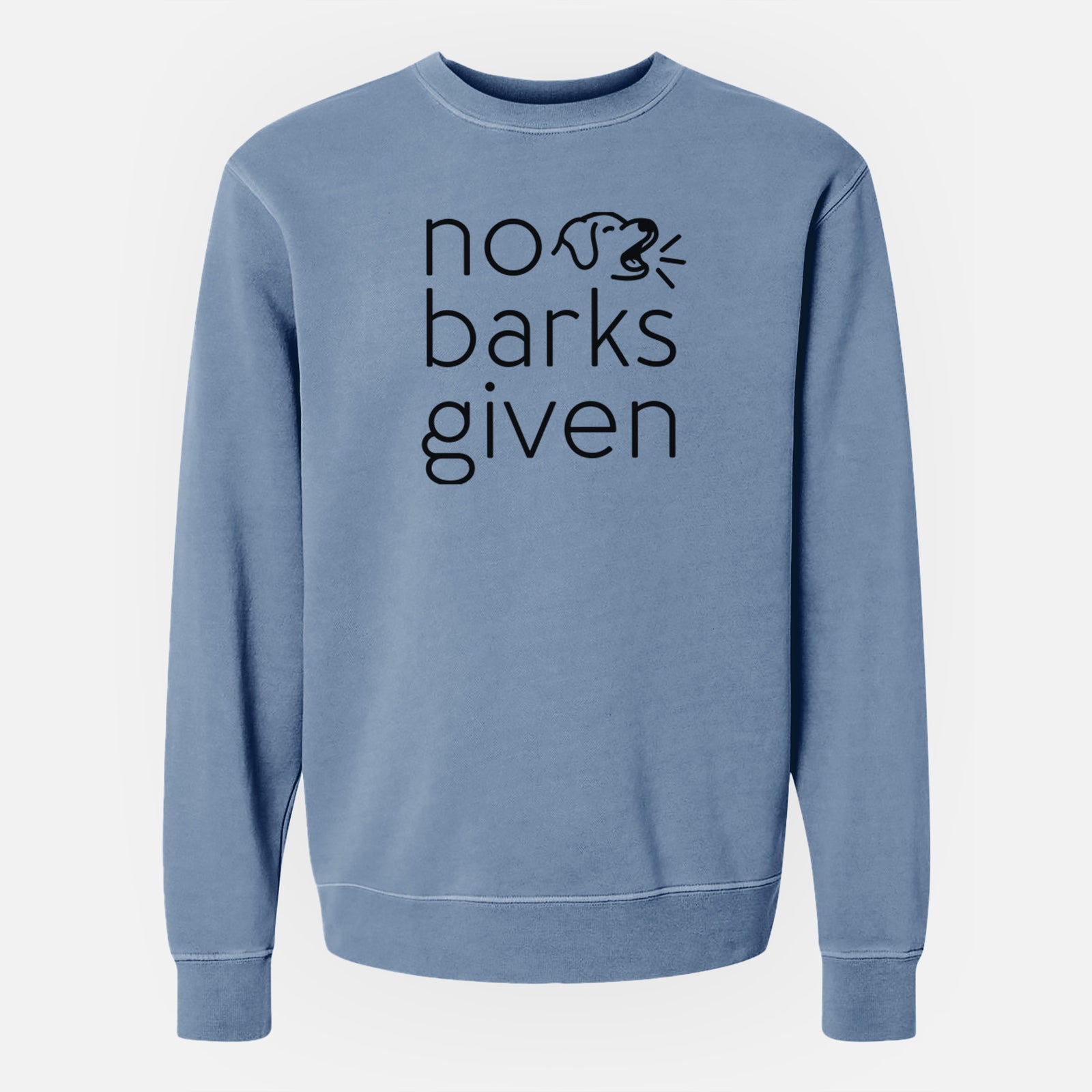 'No Barks Given' design on a Slate Blue Unisex pigment dyed crew sweatshirt