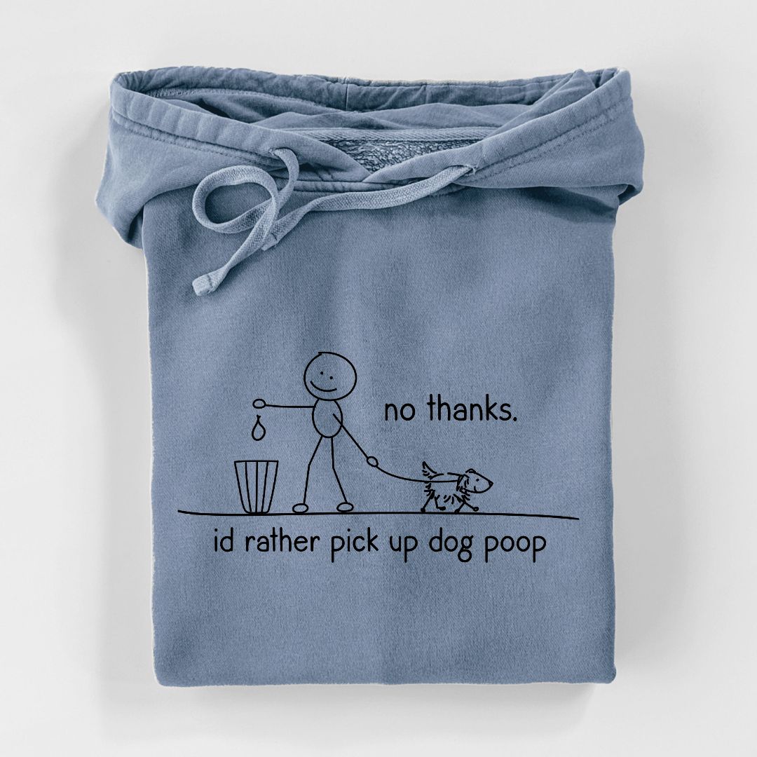 'No Thanks - I'd rather pickup dog poop' design on an Unisex pigment dyed hoodie