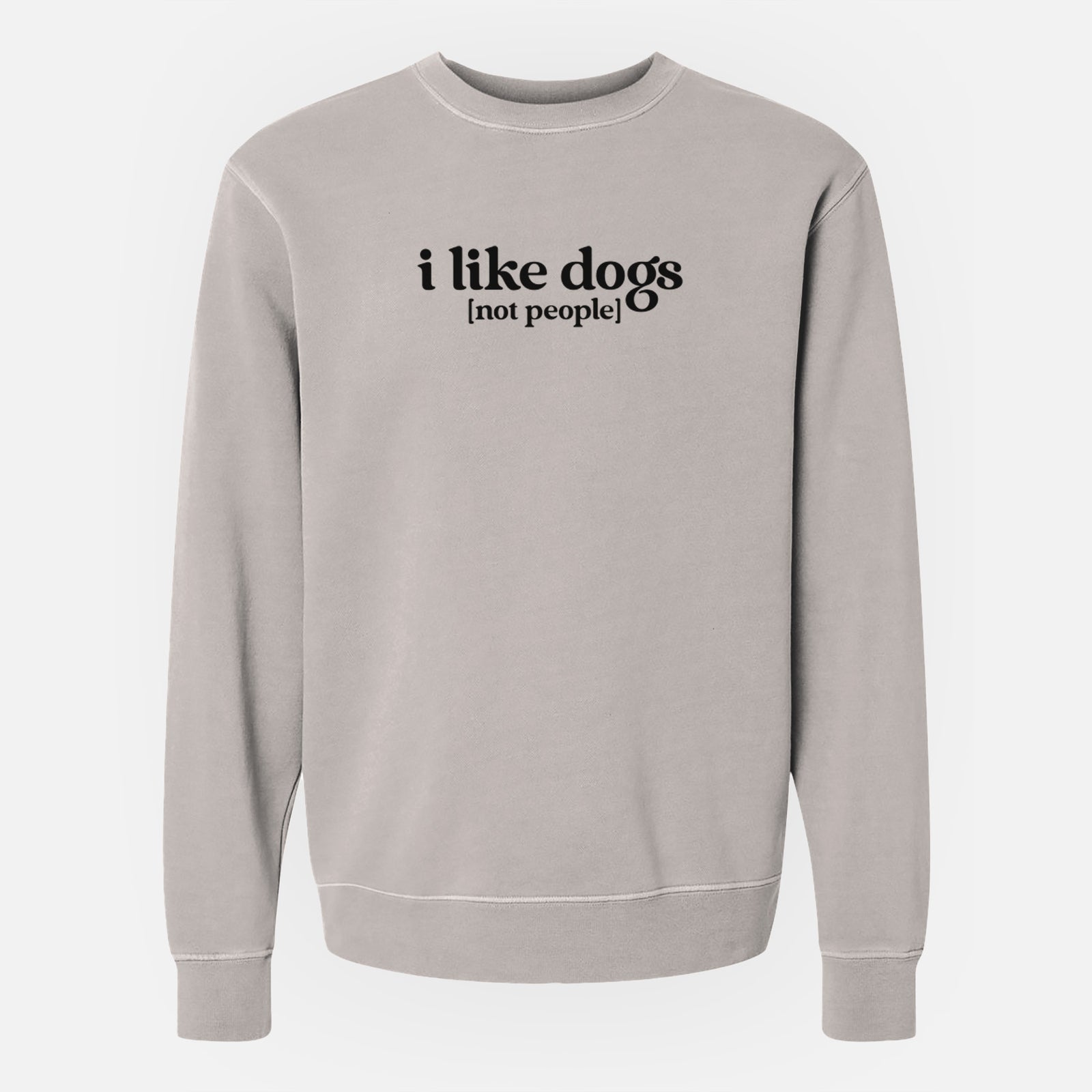 'I like dogs - not people' design on a Cement Unisex pigment dyed crew sweatshirt