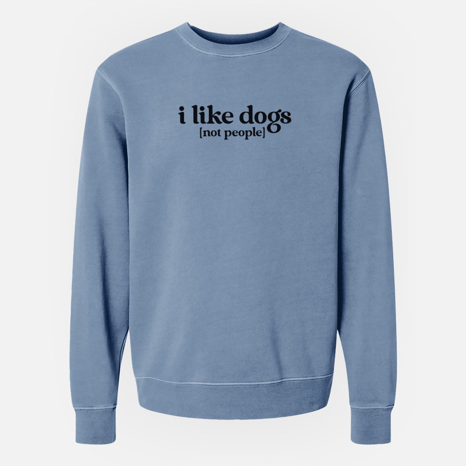 'I like dogs - not people' design on a Slate Blue Unisex pigment dyed crew sweatshirt