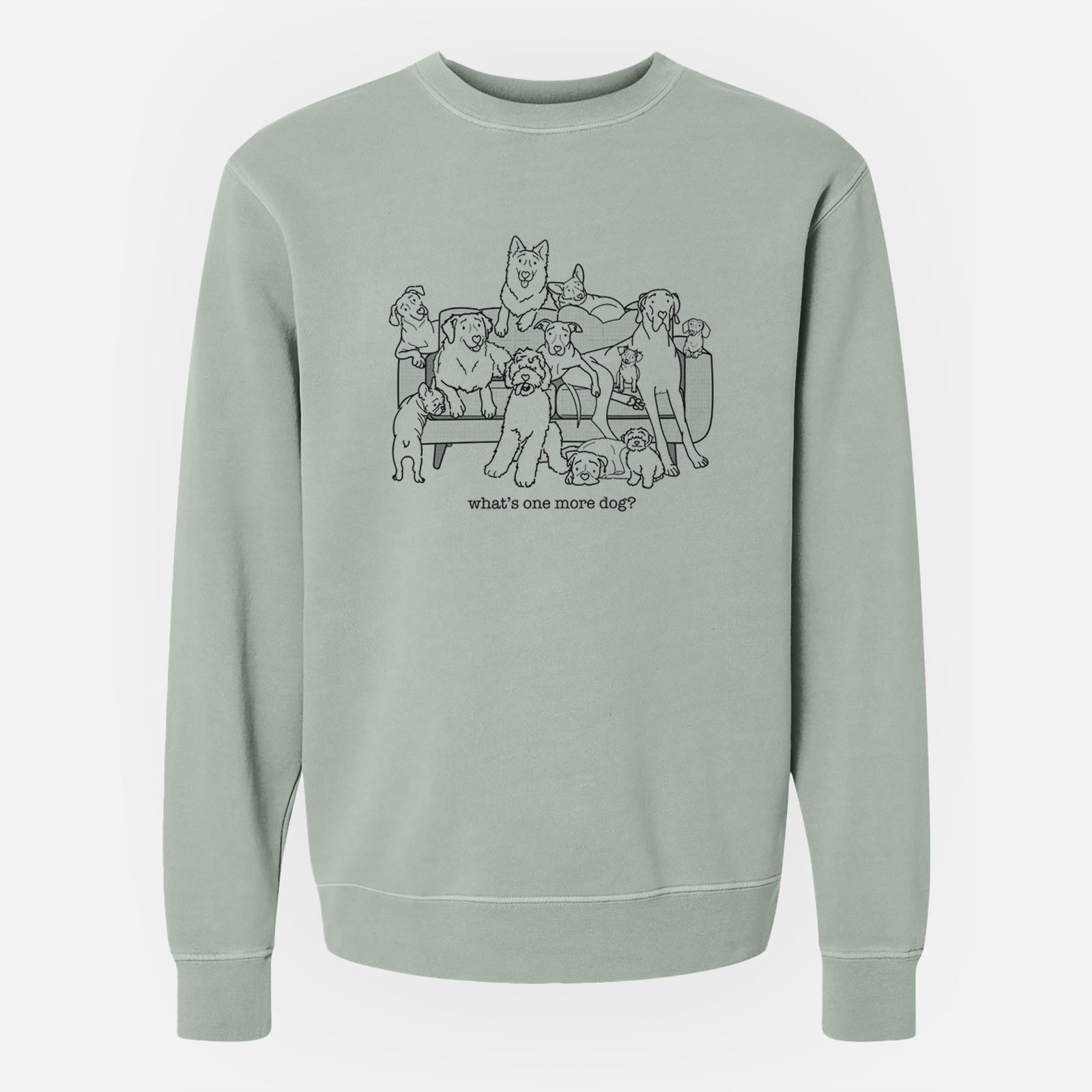 'What's One More Dog?' design on a Sage Unisex pigment dyed crew sweatshirt