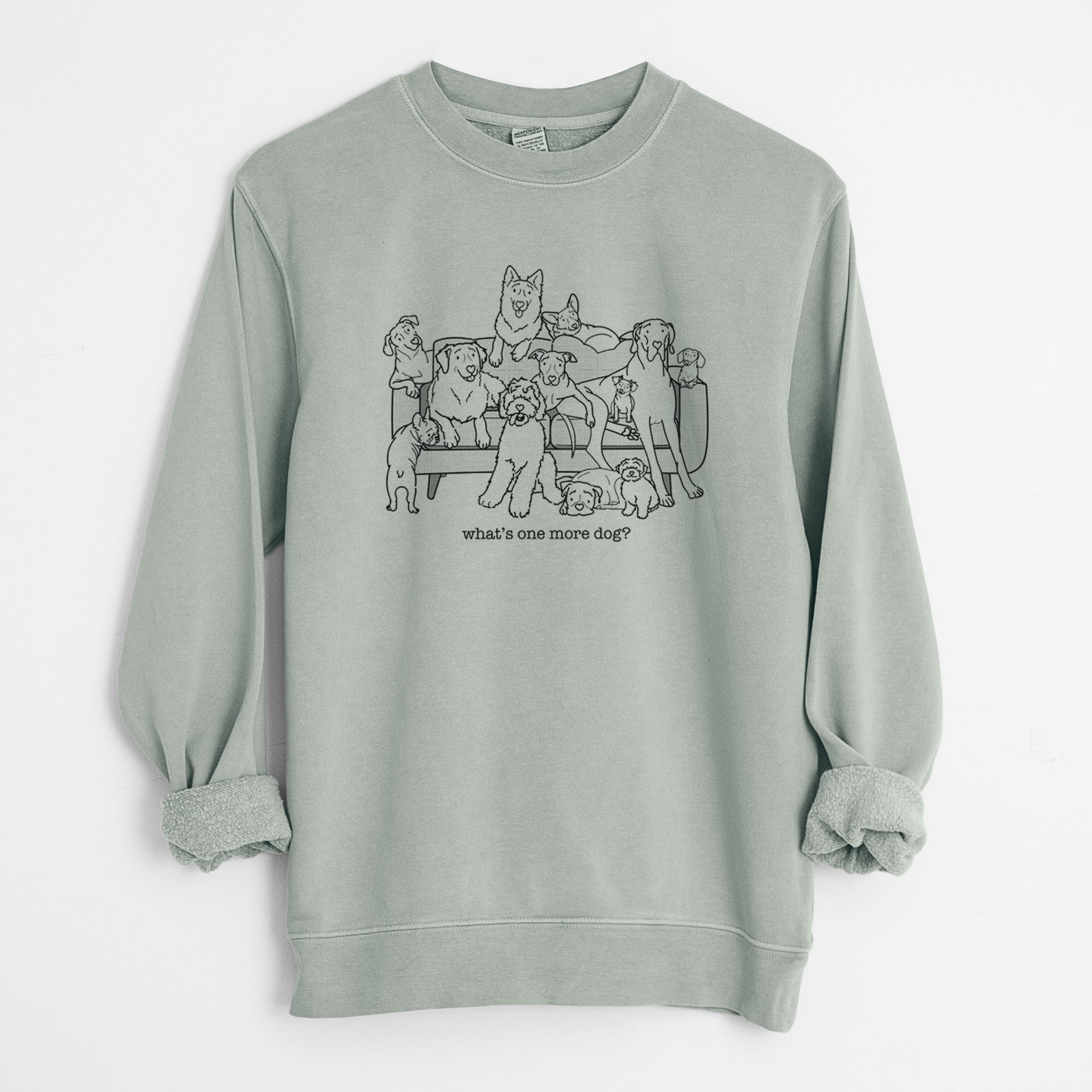 'What's One More Dog?' design on a Sage Unisex pigment dyed crew sweatshirt