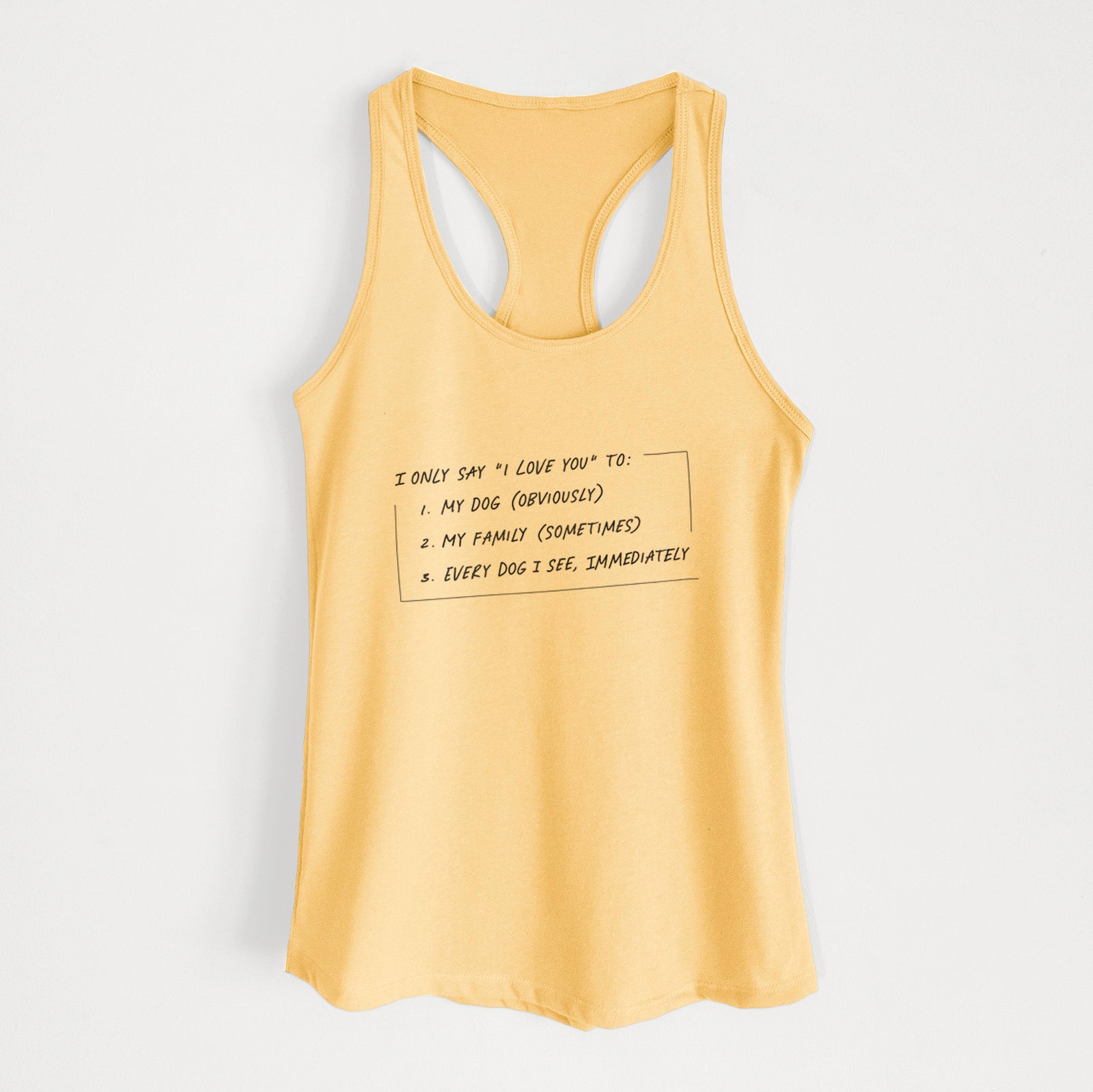 'I Only Say I Love You To - Dog' design on a Banana Cream Women's racerback tanktop