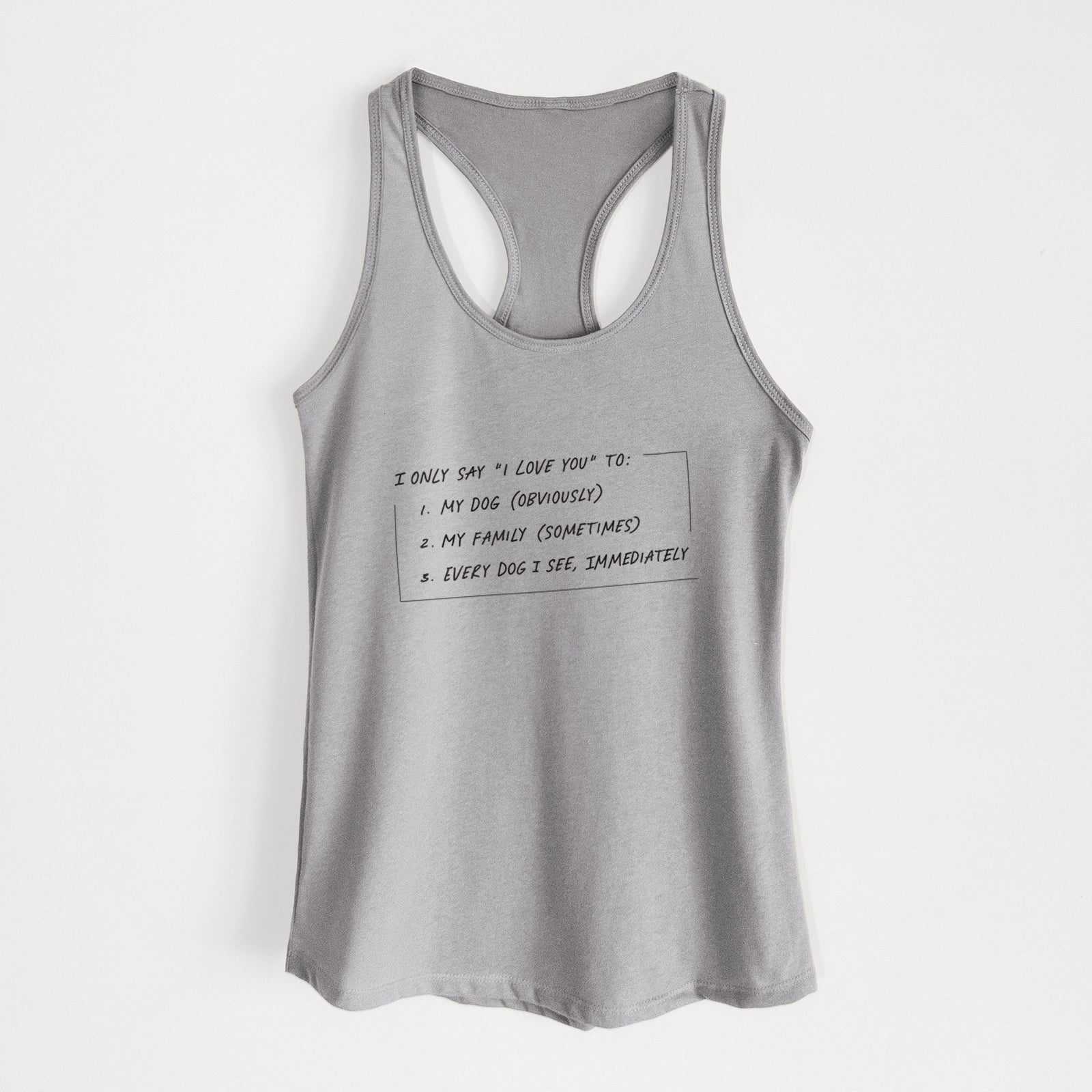 'I Only Say I Love You To - Dog' design on a Heather Grey Women's racerback tanktop