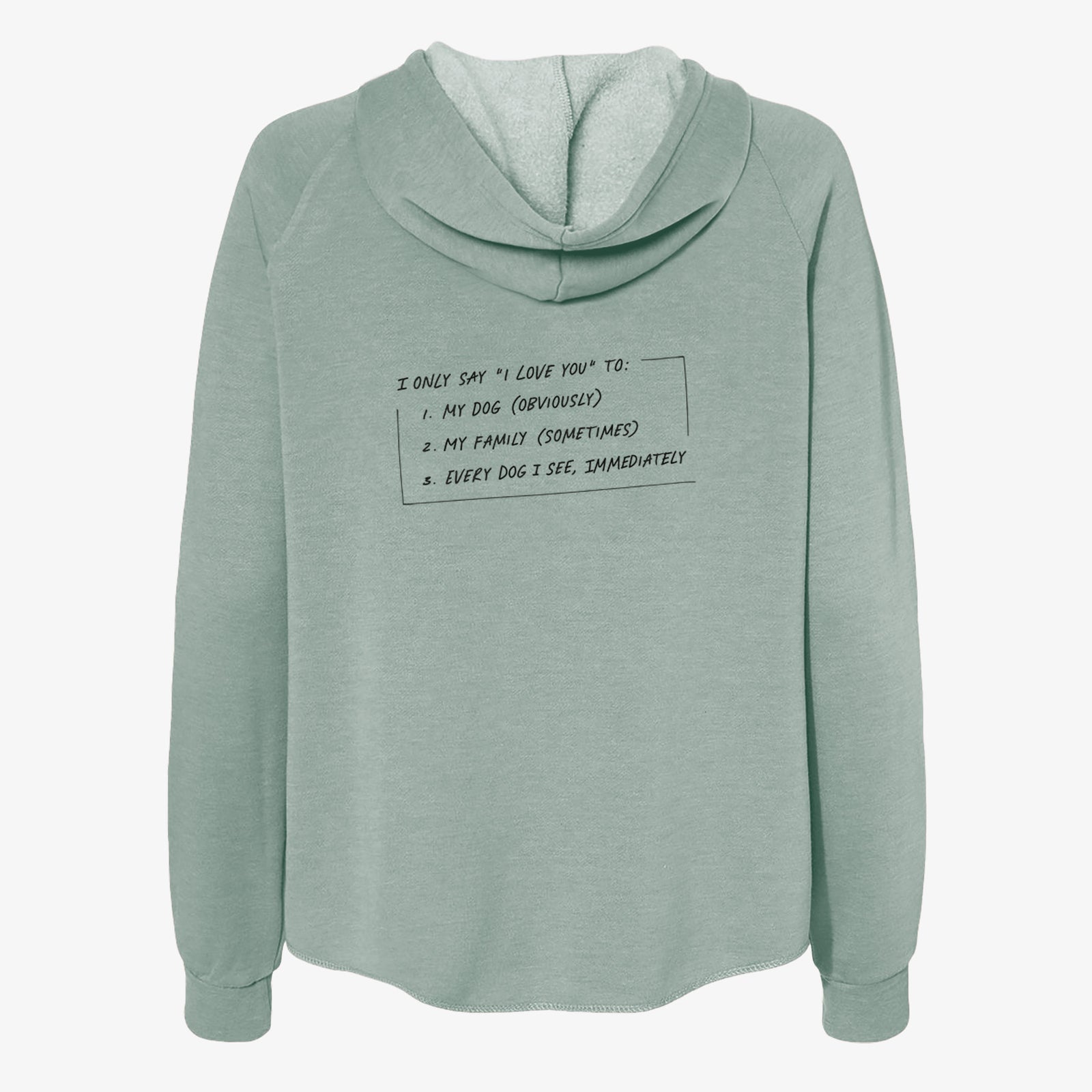 'I Only Say I Love You To - Dog' design on a Sage Women's cali wave zip-up sweatshirt