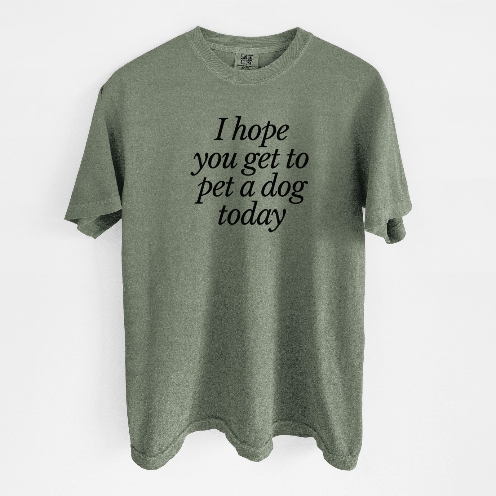 I hope you get to pet a dog today - Unisex Comfort Colors Garment-Dyed Heavyweight T-shirt in Moss