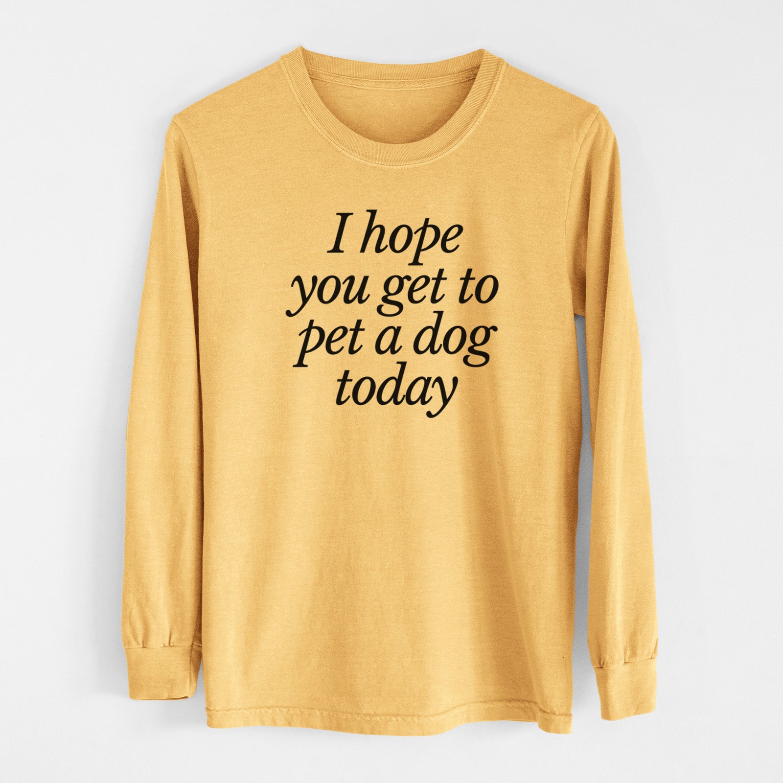 I hope you get to pet a dog today - Men's Heavyweight 100% Cotton Long Sleeve