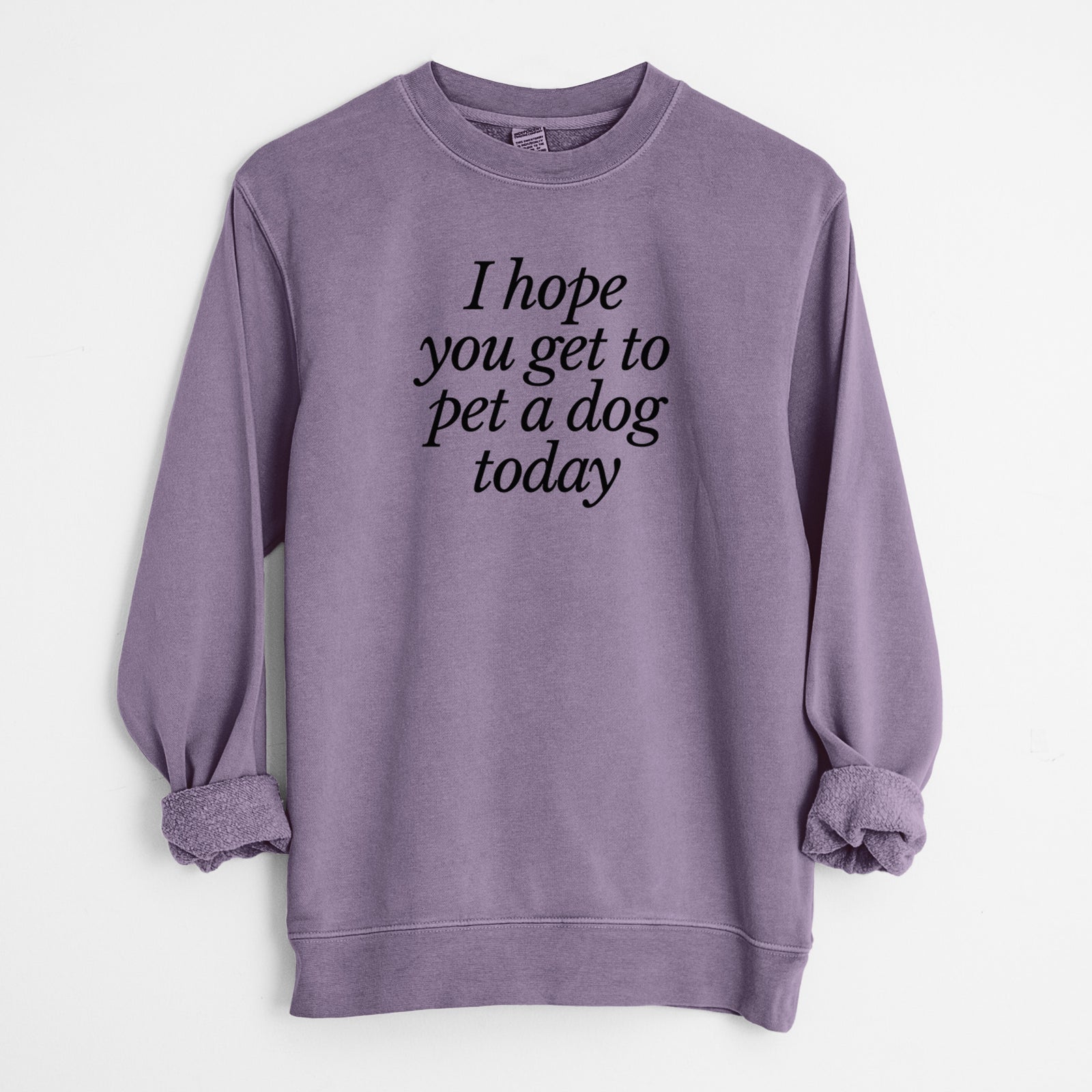 I hope you get to pet a dog today - Unisex Pigment Dyed Crew Sweatshirt in Plum