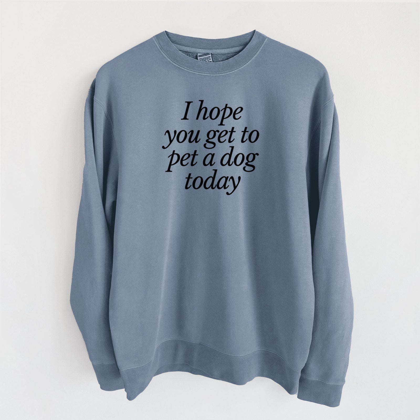I hope you get to pet a dog today - Unisex Pigment Dyed Crew Sweatshirt in Slate Blue