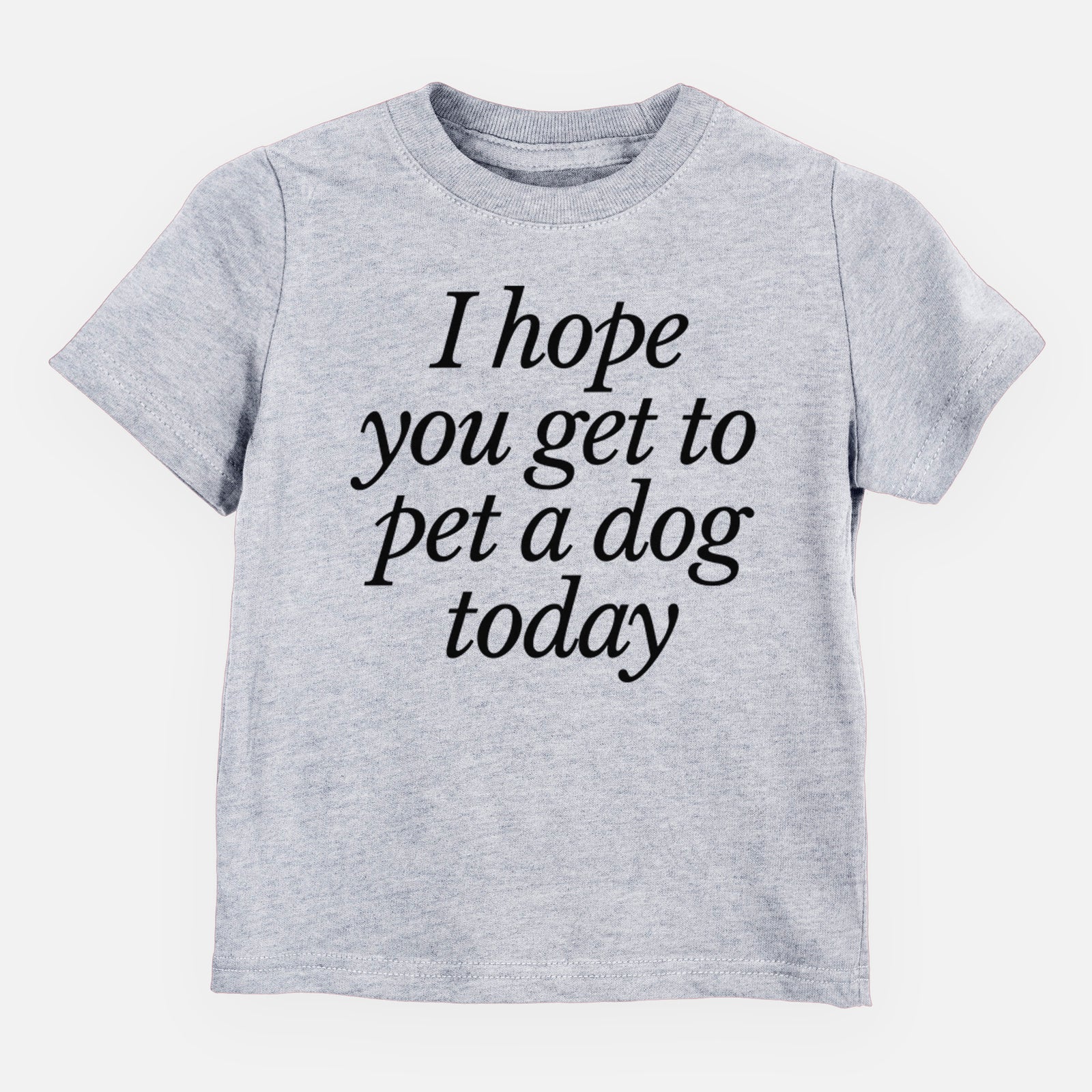 I hope you get to pet a dog today - Kids/Youth/Toddler Shirt