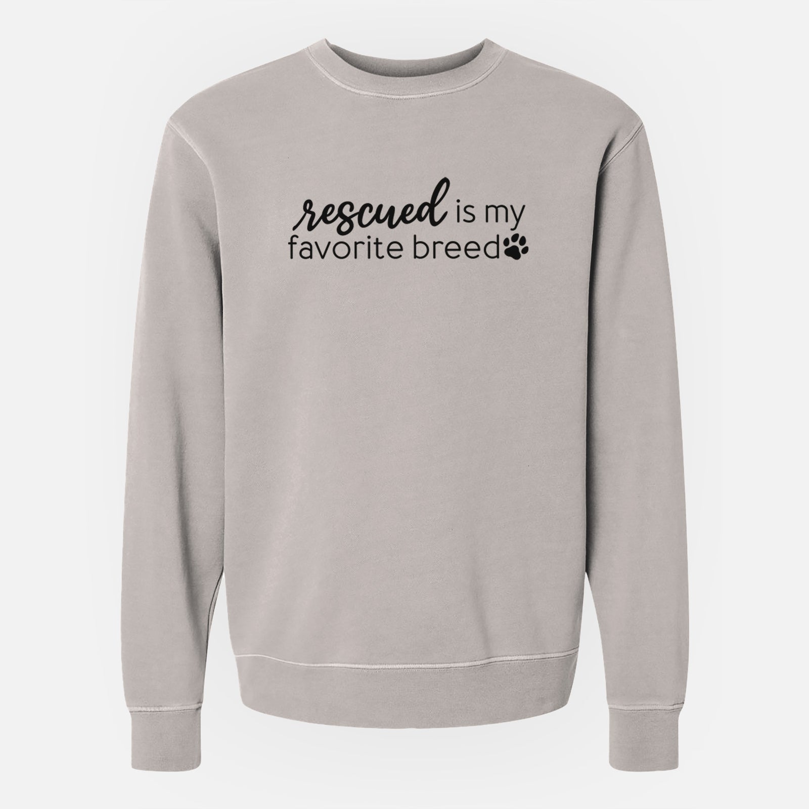'Rescued is My Favorite Breed' design on a Cement Unisex pigment dyed crew sweatshirt