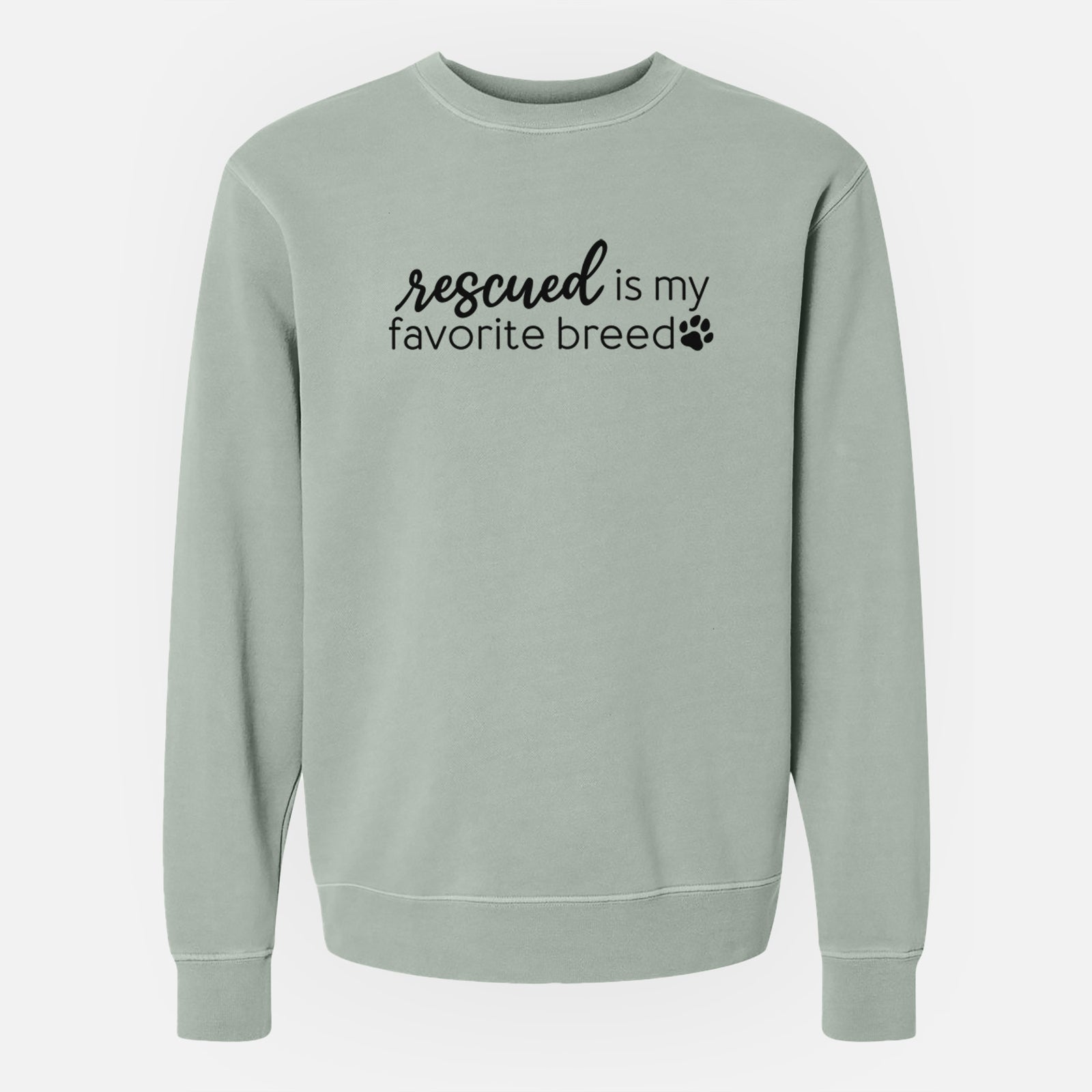 'Rescued is My Favorite Breed' design on a Sage Unisex pigment dyed crew sweatshirt