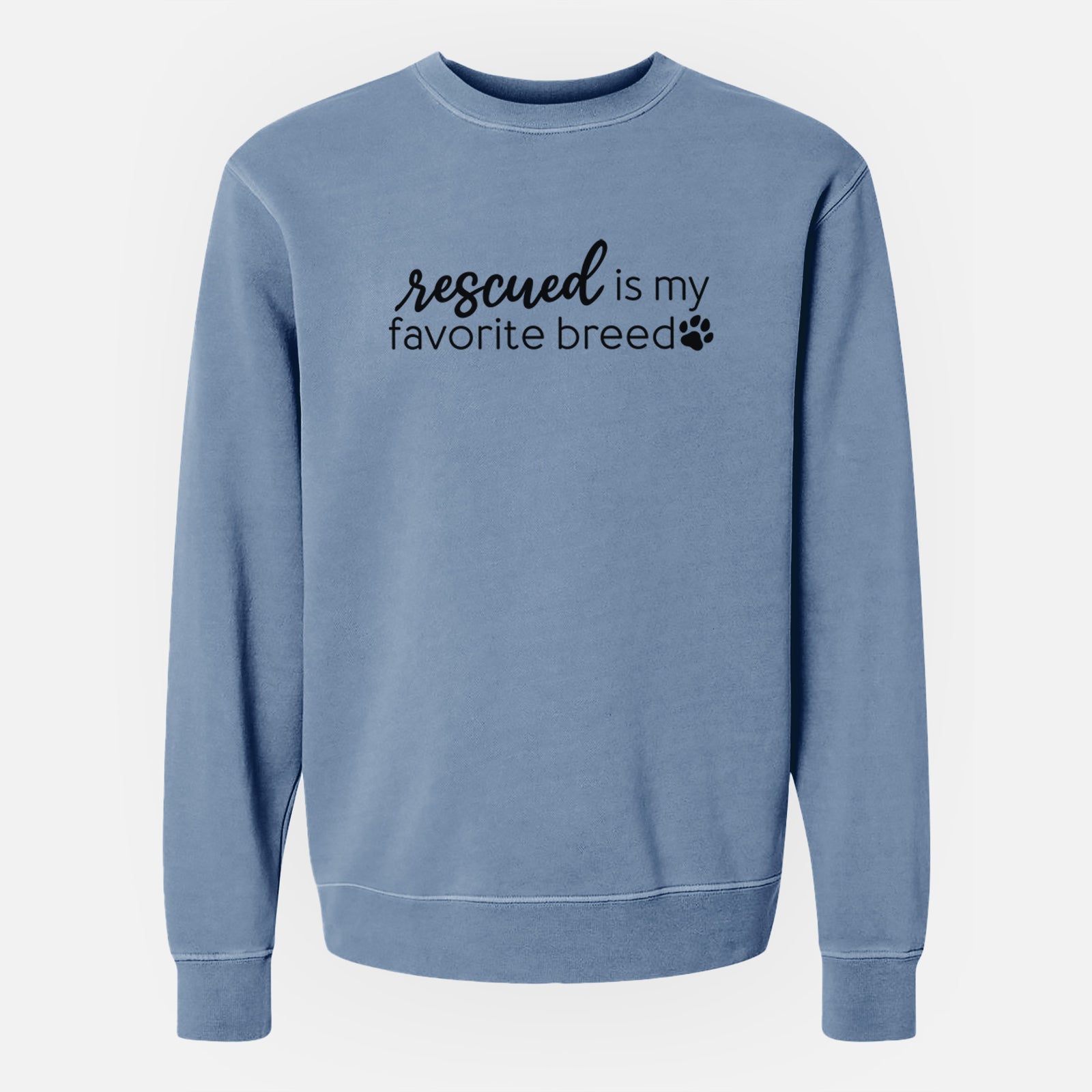 'Rescued is My Favorite Breed' design on a Slate Blue Unisex pigment dyed crew sweatshirt