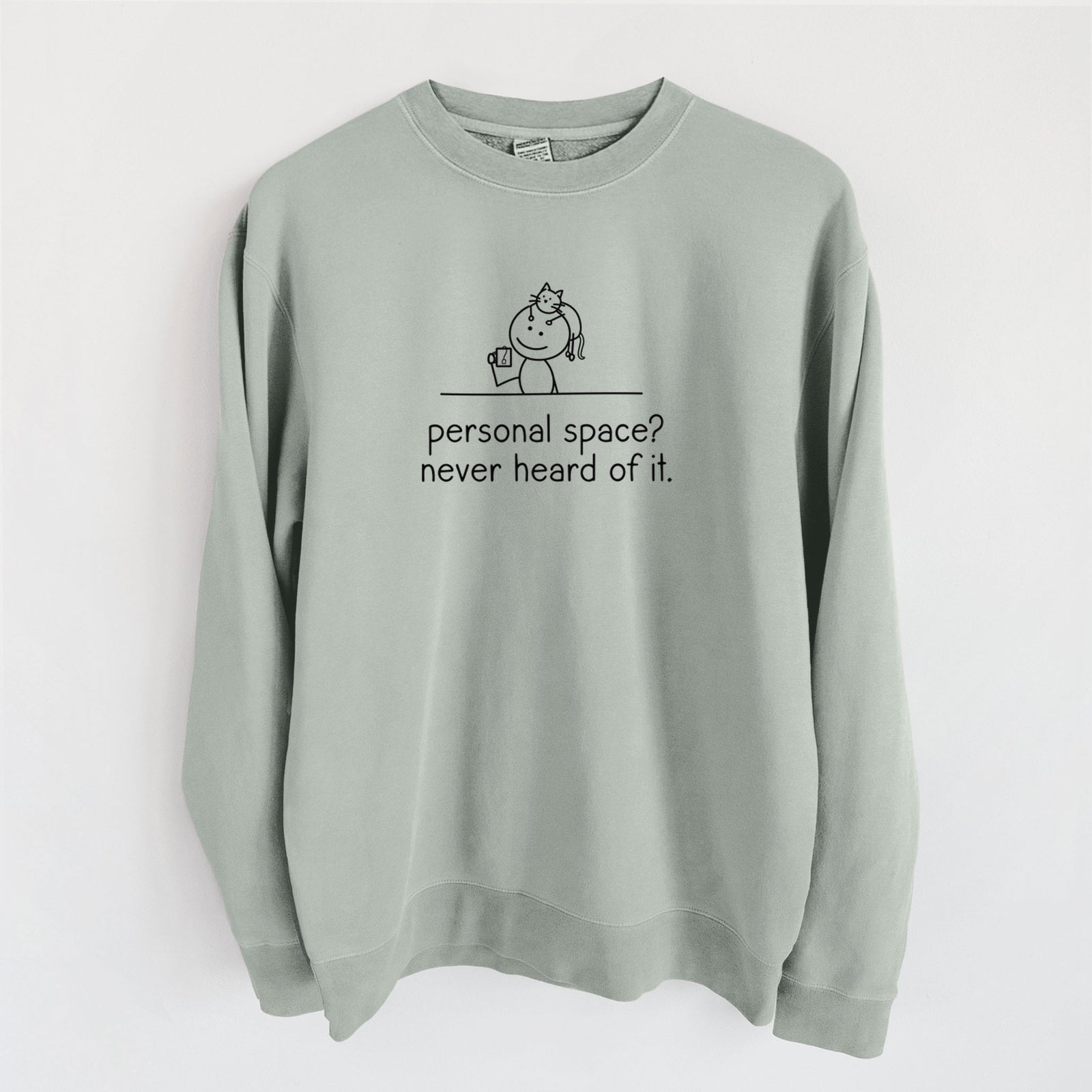 Personal Space? Never Heard of it - Cat - Unisex Pigment Dyed Crew Sweatshirt in Sage