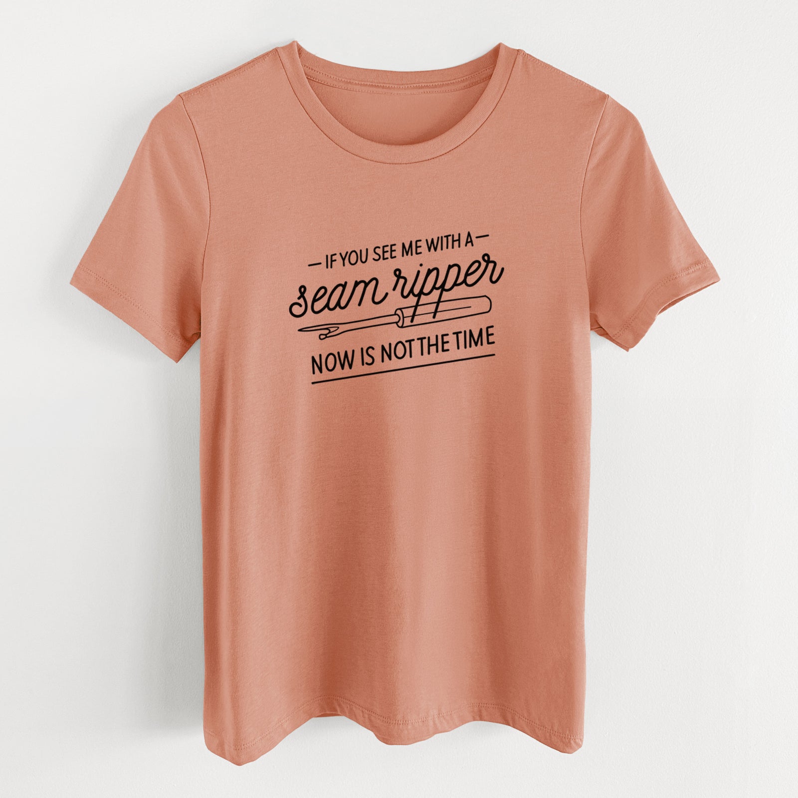 If You See Me With a Seam Ripper, Now is Not the TIme - Women's Lightweight Relaxed Fit 100% Cotton Crewneck