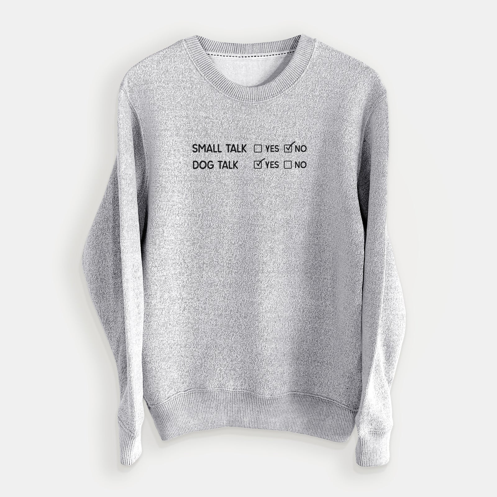 'Small Talk No - Dog Talk Yes' design on a Salt Pepper knit sweatshirt