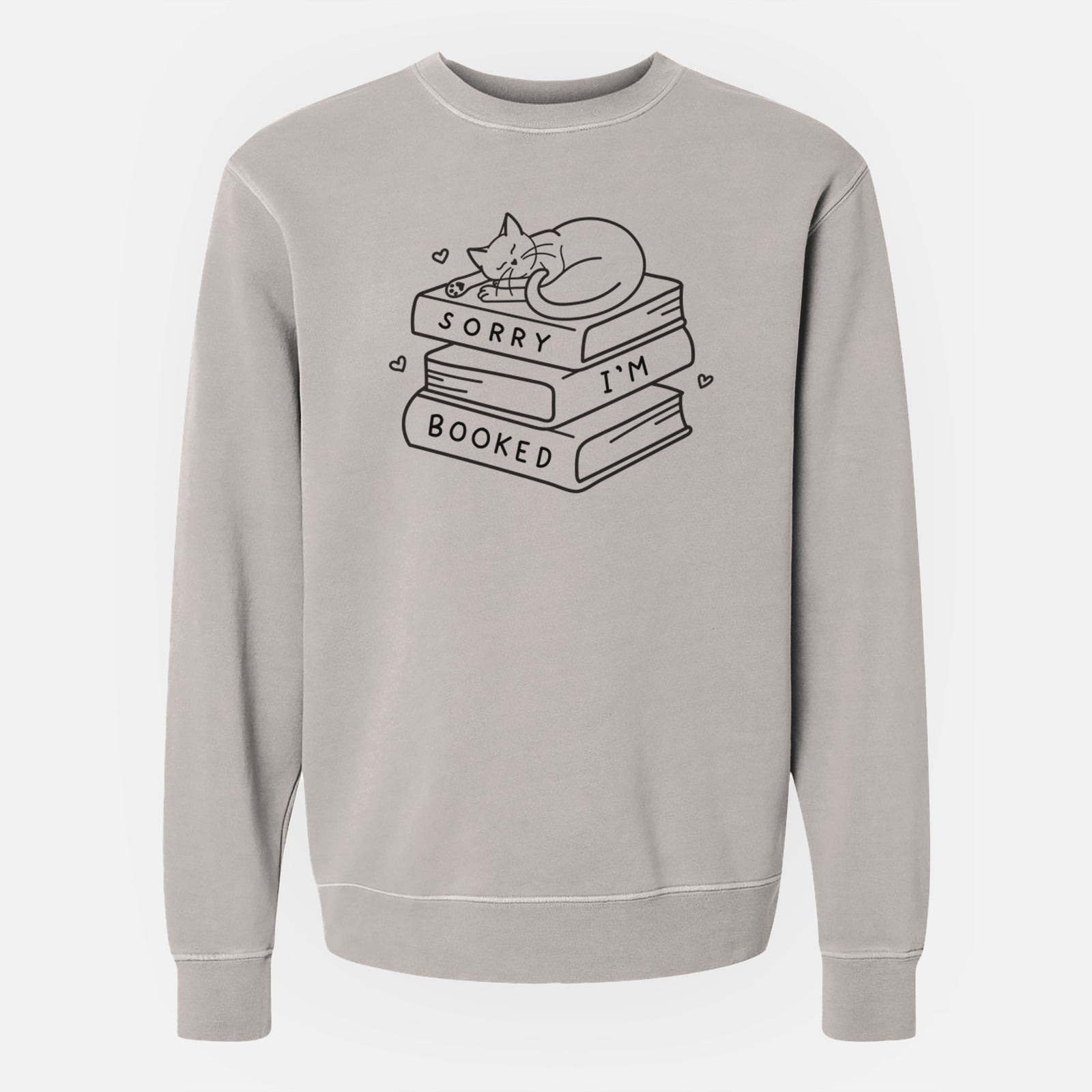 'Sorry, I'm Booked' design on a Cement Unisex pigment dyed crew sweatshirt